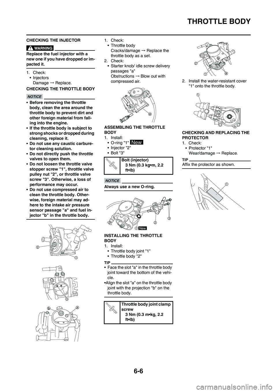 YAMAHA YZ450F 2010 User Guide 6-6
THROTTLE BODY
CHECKING THE INJECTOR
Replace the fuel injector with a
new one if you have dropped or im-
pacted it.
1. Check:
• Injectors
Damage → Replace.
CHECKING THE THROTTLE BODY
•Before YAMAHA YZ450F 2010 User Guide 6-6
THROTTLE BODY
CHECKING THE INJECTOR
Replace the fuel injector with a
new one if you have dropped or im-
pacted it.
1. Check:
• Injectors
Damage → Replace.
CHECKING THE THROTTLE BODY
•Before