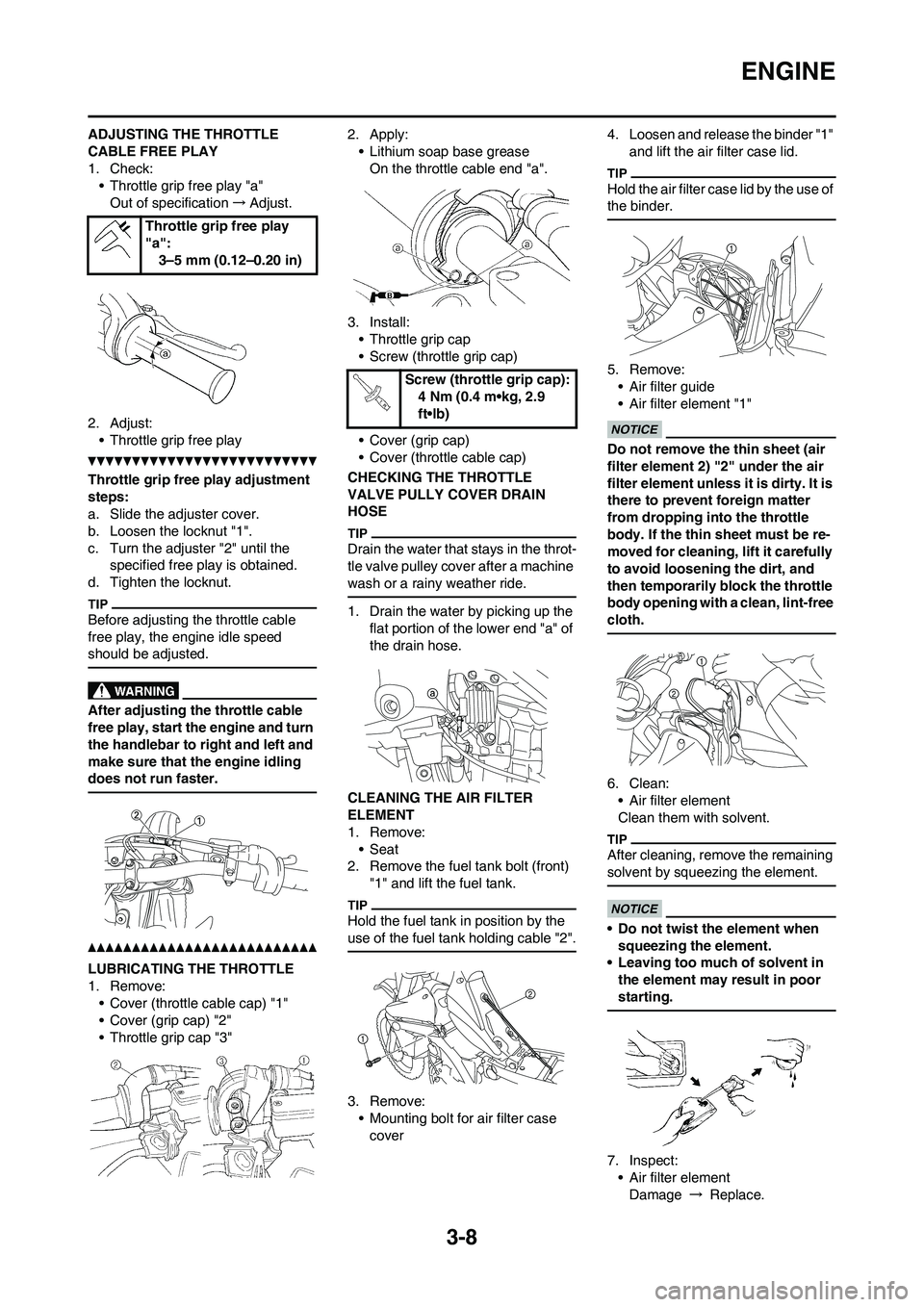 YAMAHA YZ450F 2010 User Guide 
3-8
ENGINE
ADJUSTING THE THROTTLE 
CABLE FREE PLAY
1. Check:• Throttle grip free play "a"
Out of specification →Adjust.
2. Adjust: • Throttle grip free play
Throttle grip free play adjustment 
