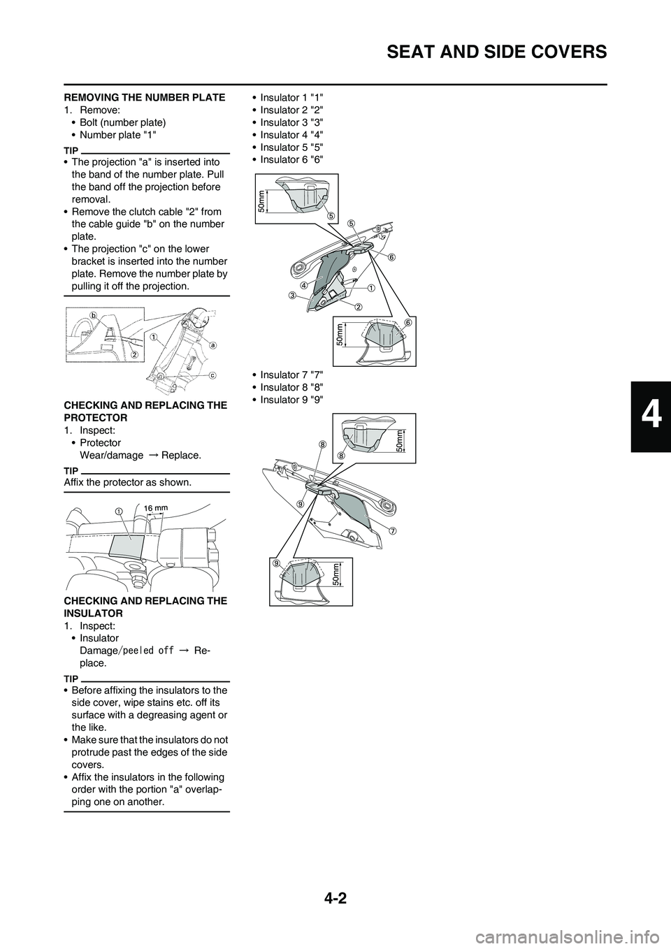 YAMAHA YZ450F 2010 Manual Online 4-2
SEAT AND SIDE COVERS
REMOVING THE NUMBER PLATE
1. Remove:
• Bolt (number plate)
• Number plate "1"
• The projection "a" is inserted into
the band of the number plate. Pull
the band off the YAMAHA YZ450F 2010 Manual Online 4-2
SEAT AND SIDE COVERS
REMOVING THE NUMBER PLATE
1. Remove:
• Bolt (number plate)
• Number plate "1"
• The projection "a" is inserted into
the band of the number plate. Pull
the band off the