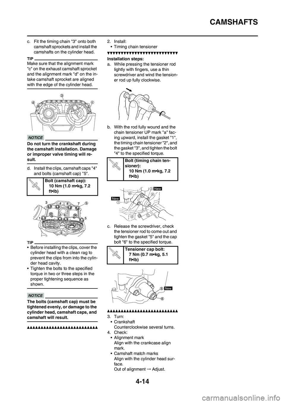 YAMAHA YZ450F 2010 Owners Manual
4-14
CAMSHAFTS
c. Fit the timing chain "3" onto both camshaft sprockets and install the
camshafts on the cylinder head.
Make sure that the alignment mark
"c" on the exhaust camshaft sprocket
and t YAMAHA YZ450F 2010 Owners Manual
4-14
CAMSHAFTS
c. Fit the timing chain "3" onto both camshaft sprockets and install the
camshafts on the cylinder head.
Make sure that the alignment mark
"c" on the exhaust camshaft sprocket
and t