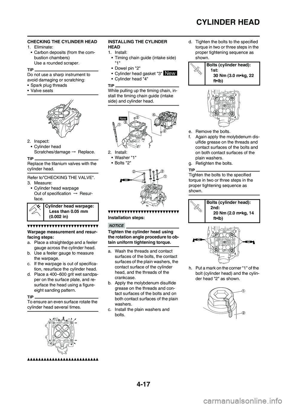 YAMAHA YZ450F 2010 Owners Manual 4-17
CYLINDER HEAD
CHECKING THE CYLINDER HEAD
1. Eliminate:
• Carbon deposits (from the com-
bustion chambers)
Use a rounded scraper.
Do not use a sharp instrument to
avoid damaging or scratching:
YAMAHA YZ450F 2010 Owners Manual 4-17
CYLINDER HEAD
CHECKING THE CYLINDER HEAD
1. Eliminate:
• Carbon deposits (from the com-
bustion chambers)
Use a rounded scraper.
Do not use a sharp instrument to
avoid damaging or scratching: