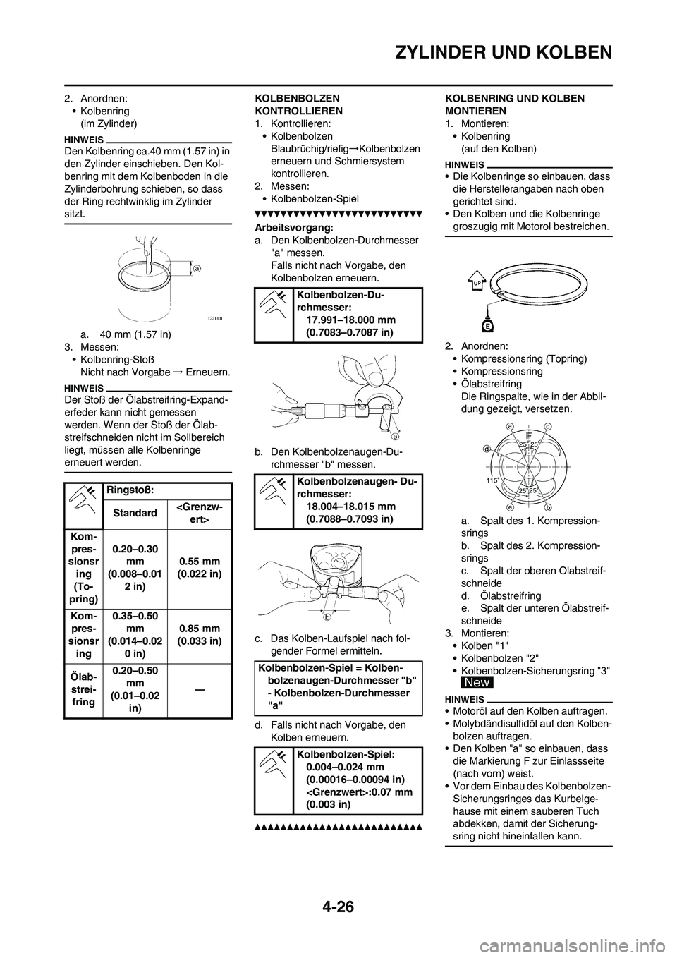 YAMAHA YZ450F 2010 Betriebsanleitungen (in German) 4-26
ZYLINDER UND KOLBEN
2. Anordnen:
• Kolbenring
(im Zylinder)
Den Kolbenring ca.40 mm (1.57 in) in
den Zylinder einschieben. Den Kol-
benring mit dem Kolbenboden in die
Zylinderbohrung schieben YAMAHA YZ450F 2010 Betriebsanleitungen (in German) 4-26
ZYLINDER UND KOLBEN
2. Anordnen:
• Kolbenring
(im Zylinder)
Den Kolbenring ca.40 mm (1.57 in) in
den Zylinder einschieben. Den Kol-
benring mit dem Kolbenboden in die
Zylinderbohrung schieben