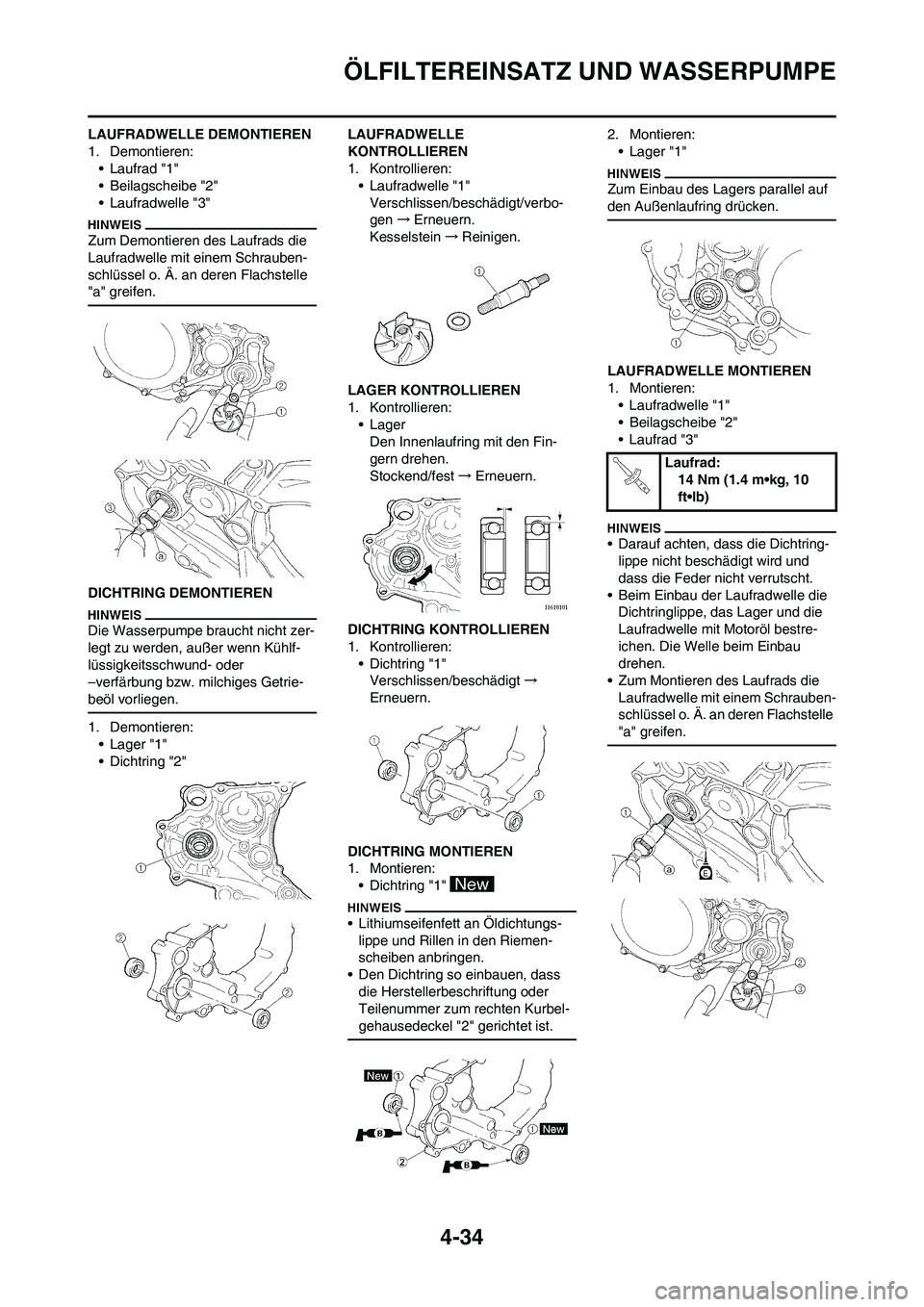 YAMAHA YZ450F 2010 Betriebsanleitungen (in German) 4-34
ÖLFILTEREINSATZ UND WASSERPUMPE
LAUFRADWELLE DEMONTIEREN
1. Demontieren:
• Laufrad "1"
• Beilagscheibe "2"
• Laufradwelle "3"
Zum Demontieren des Laufrads die
Laufradwelle mit einem Schra YAMAHA YZ450F 2010 Betriebsanleitungen (in German) 4-34
ÖLFILTEREINSATZ UND WASSERPUMPE
LAUFRADWELLE DEMONTIEREN
1. Demontieren:
• Laufrad "1"
• Beilagscheibe "2"
• Laufradwelle "3"
Zum Demontieren des Laufrads die
Laufradwelle mit einem Schra