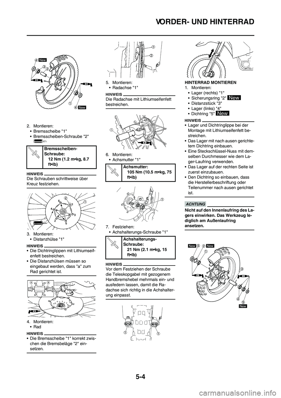 YAMAHA YZ450F 2010 Betriebsanleitungen (in German) 5-4
VORDER- UND HINTERRAD
2. Montieren:
• Bremsscheibe "1"
• Bremsscheiben-Schraube "2"
Die Schrauben schrittweise über
Kreuz festziehen.
3. Montieren:
• Distanzhülse "1"
• Die Dichtringli YAMAHA YZ450F 2010 Betriebsanleitungen (in German) 5-4
VORDER- UND HINTERRAD
2. Montieren:
• Bremsscheibe "1"
• Bremsscheiben-Schraube "2"
Die Schrauben schrittweise über
Kreuz festziehen.
3. Montieren:
• Distanzhülse "1"
• Die Dichtringli