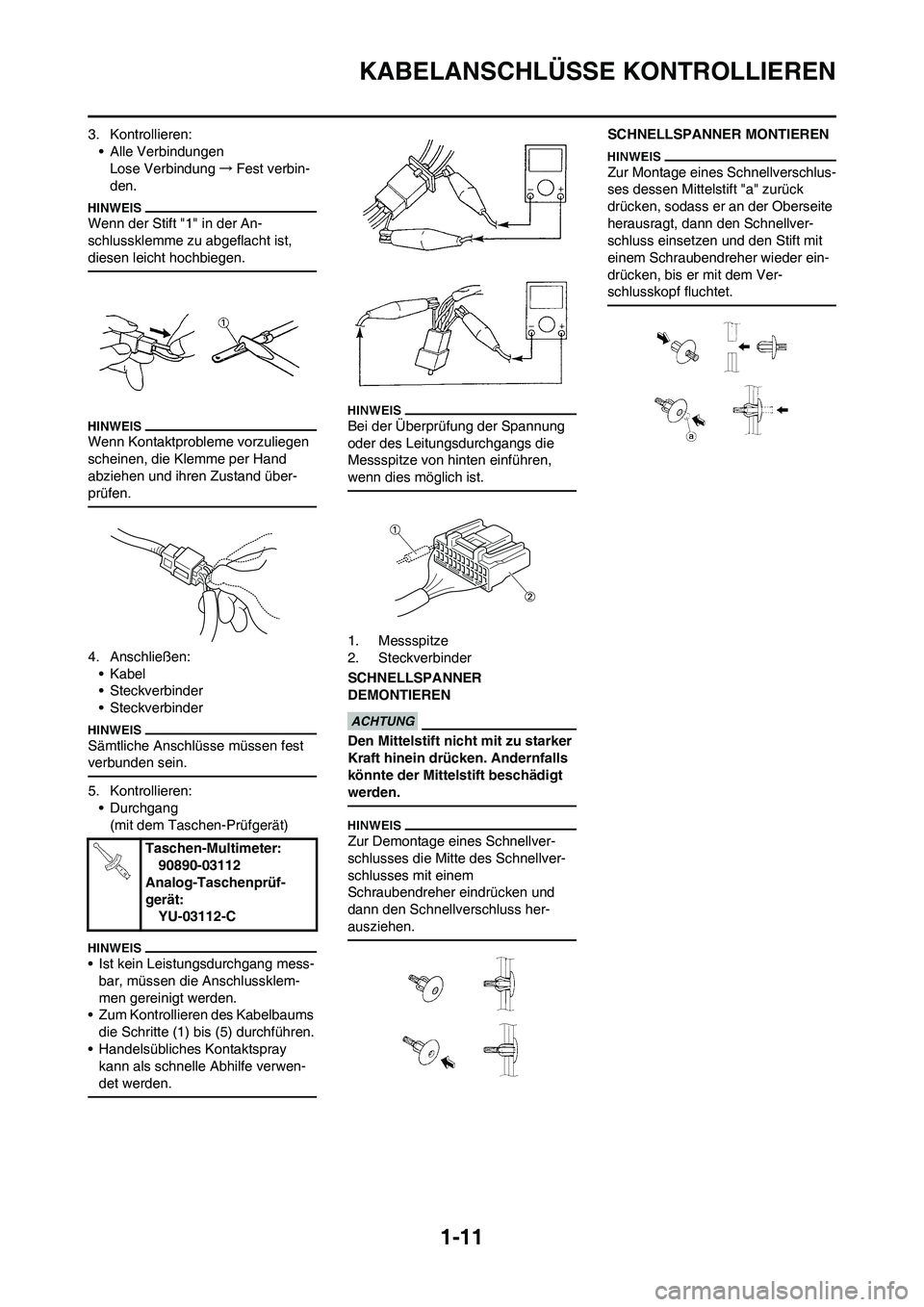 YAMAHA YZ450F 2010  Betriebsanleitungen (in German) 1-11
KABELANSCHLÜSSE KONTROLLIEREN
3. Kontrollieren:
• Alle Verbindungen
Lose Verbindung→Fest verbin-
den.
Wenn der Stift "1" in der An-
schlussklemme zu abgeflacht ist, 
diesen leicht hochbiegen