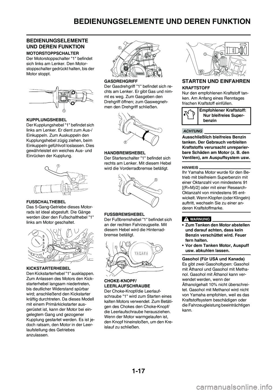 YAMAHA YZ450F 2010  Betriebsanleitungen (in German) 1-17
BEDIENUNGSELEMENTE UND DEREN FUNKTION
BEDIENUNGSELEMENTE 
UND DEREN FUNKTION
MOTORSTOPPSCHALTER
Der Motorstoppschalter "1" befindet 
sich links am Lenker. Den Motor-
stoppschalter gedrückt halte