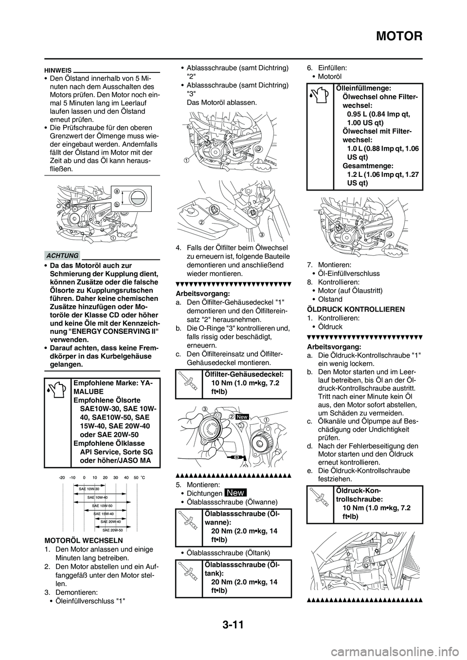 YAMAHA YZ450F 2010 Betriebsanleitungen (in German)
3-11
MOTOR
• Den Ölstand innerhalb von 5 Mi-nuten nach dem Ausschalten des
Motors prüfen. Den Motor noch ein-
mal 5 Minuten lang im Leerlauf
laufen lassen und den Ölstand
erneut prüfen.
• YAMAHA YZ450F 2010 Betriebsanleitungen (in German)
3-11
MOTOR
• Den Ölstand innerhalb von 5 Mi-nuten nach dem Ausschalten des
Motors prüfen. Den Motor noch ein-
mal 5 Minuten lang im Leerlauf
laufen lassen und den Ölstand
erneut prüfen.
•