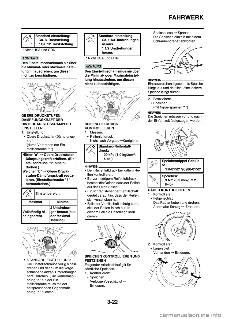 YAMAHA YZ450F 2010  Betriebsanleitungen (in German) 3-22
FAHRWERK
Den Einstellmechanismus nie über 
die Minimal- oder Maximaleinstel-
lung hinausdrehen, um diesen 
nicht zu beschädigen.
OBERE DRUCKSTUFEN-
DÄMPFUNGSKRAFT DER 
HINTERRAD-STOSSDÄMPFER 