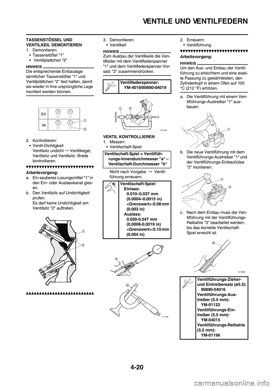 YAMAHA YZ450F 2010 Betriebsanleitungen (in German) 4-20
VENTILE UND VENTILFEDERN
TASSENSTÖSSEL UND
VENTILKEIL DEMONTIEREN
1. Demontieren:
• Tassenstößel "1"
• Ventilplattchen "2"
Die entsprechende Einbaulage
sämtlicher Tassenstößel "1" un YAMAHA YZ450F 2010 Betriebsanleitungen (in German) 4-20
VENTILE UND VENTILFEDERN
TASSENSTÖSSEL UND
VENTILKEIL DEMONTIEREN
1. Demontieren:
• Tassenstößel "1"
• Ventilplattchen "2"
Die entsprechende Einbaulage
sämtlicher Tassenstößel "1" un