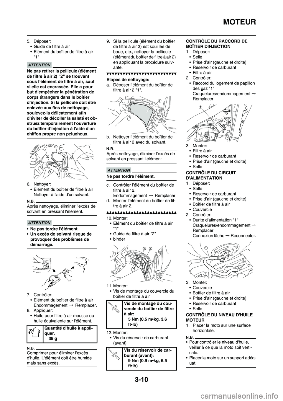 YAMAHA YZ450F 2010 Notices Demploi (in French)
3-10
MOTEUR
5. Déposer:• Guide de filtre à air
• Elément du boîtier de filtre à air "1"
Ne pas retirer la pellicule (élément
de filtre à air 2) "2" se trouvant
sous l’élément de fil YAMAHA YZ450F 2010 Notices Demploi (in French)
3-10
MOTEUR
5. Déposer:• Guide de filtre à air
• Elément du boîtier de filtre à air "1"
Ne pas retirer la pellicule (élément
de filtre à air 2) "2" se trouvant
sous l’élément de fil
