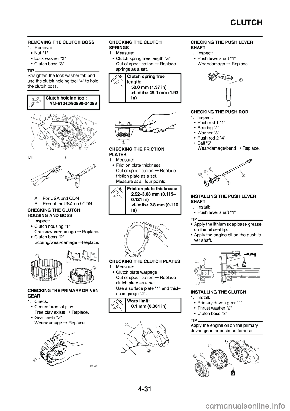 YAMAHA YZ450F 2009 Owners Manual 4-31
CLUTCH
REMOVING THE CLUTCH BOSS
1. Remove:
•Nut "1"
• Lock washer "2"
• Clutch boss "3"
Straighten the lock washer tab and
use the clutch holding tool "4" to hold
the clutch boss.
A. For YAMAHA YZ450F 2009 Owners Manual 4-31
CLUTCH
REMOVING THE CLUTCH BOSS
1. Remove:
•Nut "1"
• Lock washer "2"
• Clutch boss "3"
Straighten the lock washer tab and
use the clutch holding tool "4" to hold
the clutch boss.
A. For