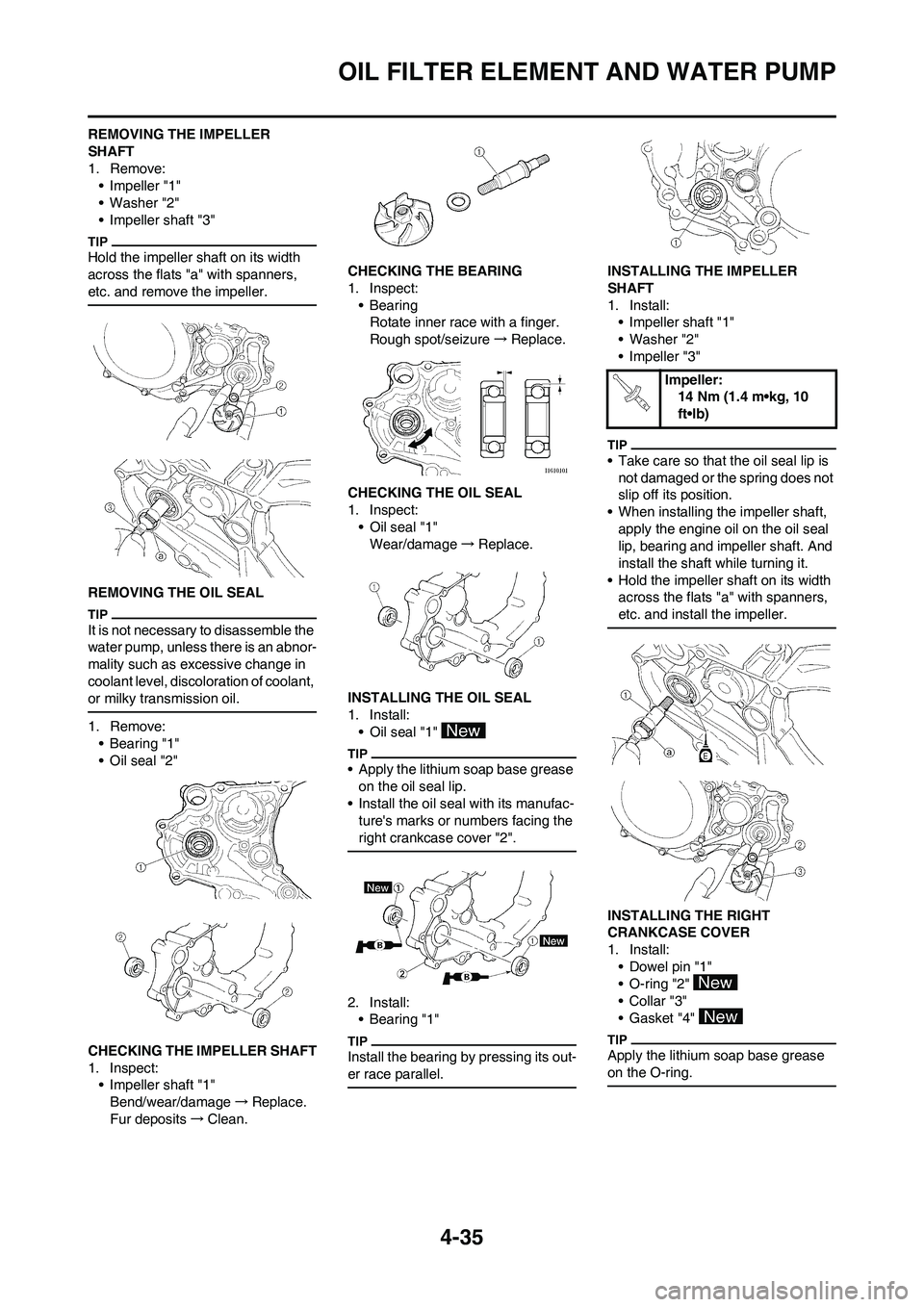 YAMAHA YZ450F 2009 Owners Manual 4-35
OIL FILTER ELEMENT AND WATER PUMP
REMOVING THE IMPELLER
SHAFT
1. Remove:
•Impeller "1"
• Washer "2"
• Impeller shaft "3"
Hold the impeller shaft on its width
across the flats "a" with spa YAMAHA YZ450F 2009 Owners Manual 4-35
OIL FILTER ELEMENT AND WATER PUMP
REMOVING THE IMPELLER
SHAFT
1. Remove:
•Impeller "1"
• Washer "2"
• Impeller shaft "3"
Hold the impeller shaft on its width
across the flats "a" with spa