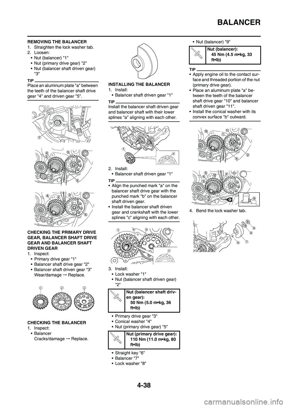 YAMAHA YZ450F 2009 Owners Manual 4-38
BALANCER
REMOVING THE BALANCER
1. Straighten the lock washer tab.
2. Loosen:
• Nut (balancer) "1"
• Nut (primary drive gear) "2"
• Nut (balancer shaft driven gear)
"3"
Place an aluminum pl YAMAHA YZ450F 2009 Owners Manual 4-38
BALANCER
REMOVING THE BALANCER
1. Straighten the lock washer tab.
2. Loosen:
• Nut (balancer) "1"
• Nut (primary drive gear) "2"
• Nut (balancer shaft driven gear)
"3"
Place an aluminum pl
