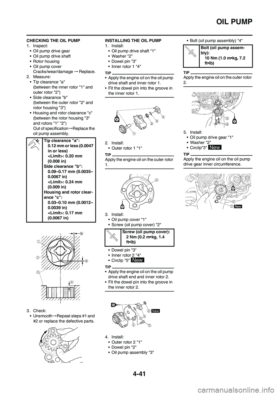 YAMAHA YZ450F 2009 Owners Manual 4-41
OIL PUMP
CHECKING THE OIL PUMP
1. Inspect:
• Oil pump drive gear
• Oil pump drive shaft
• Rotor housing
• Oil pump cover
Cracks/wear/damage→Replace.
2. Measure:
• Tip clearance "a"
(b YAMAHA YZ450F 2009 Owners Manual 4-41
OIL PUMP
CHECKING THE OIL PUMP
1. Inspect:
• Oil pump drive gear
• Oil pump drive shaft
• Rotor housing
• Oil pump cover
Cracks/wear/damage→Replace.
2. Measure:
• Tip clearance "a"
(b