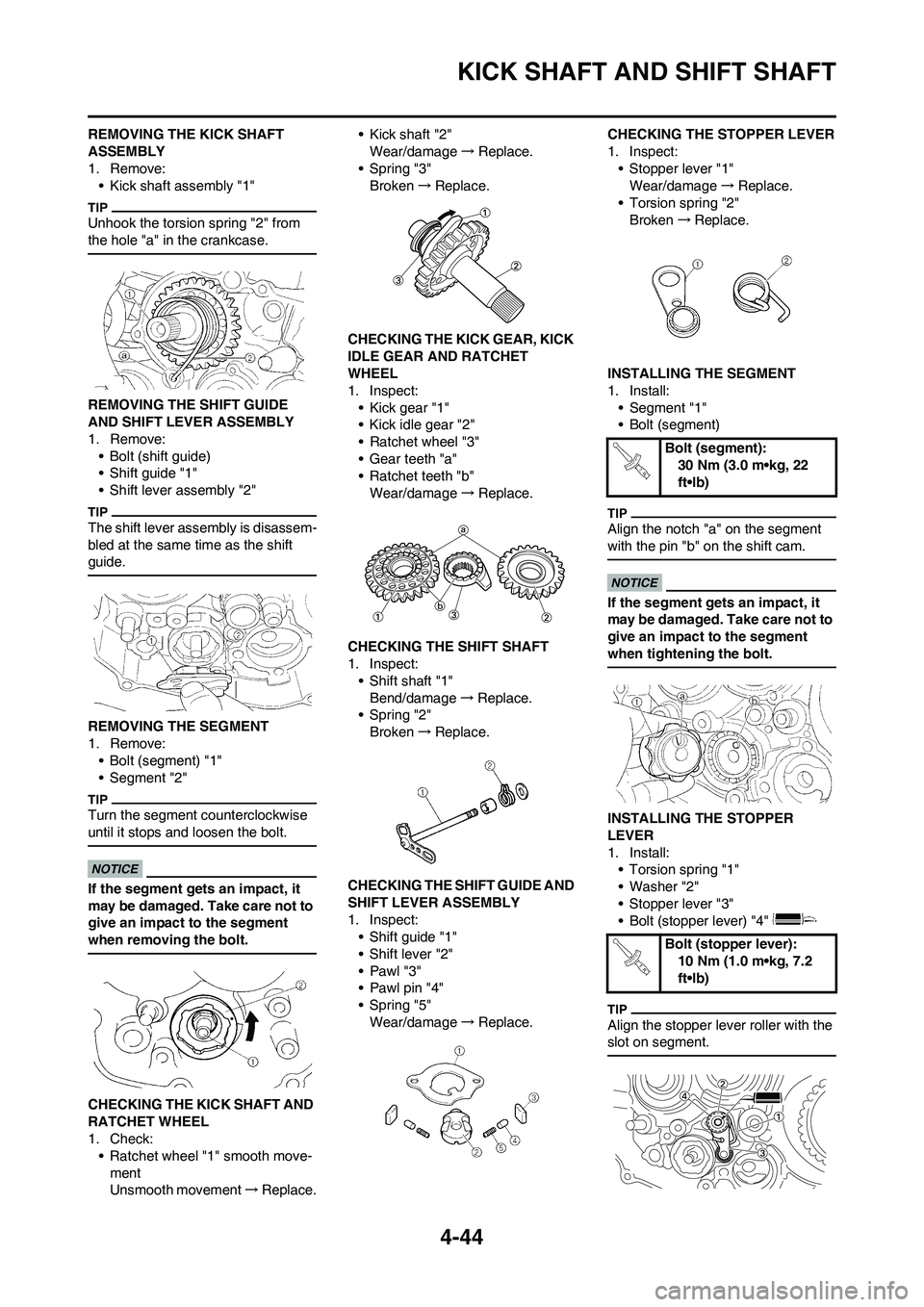 YAMAHA YZ450F 2009  Owners Manual 4-44
KICK SHAFT AND SHIFT SHAFT
REMOVING THE KICK SHAFT 
ASSEMBLY
1. Remove:
• Kick shaft assembly "1"
Unhook the torsion spring "2" from 
the hole "a" in the crankcase.
REMOVING THE SHIFT GUIDE 
AN