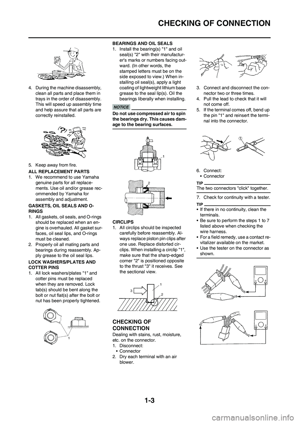 YAMAHA YZ450F 2009 User Guide 1-3
CHECKING OF CONNECTION
4. During the machine disassembly,
clean all parts and place them in
trays in the order of disassembly.
This will speed up assembly time
and help assure that all parts a YAMAHA YZ450F 2009 User Guide 1-3
CHECKING OF CONNECTION
4. During the machine disassembly,
clean all parts and place them in
trays in the order of disassembly.
This will speed up assembly time
and help assure that all parts a