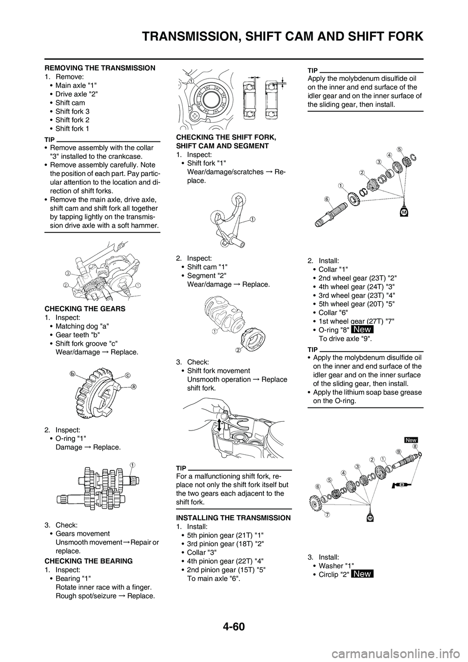 YAMAHA YZ450F 2009 Owners Manual 4-60
TRANSMISSION, SHIFT CAM AND SHIFT FORK
REMOVING THE TRANSMISSION
1. Remove:
• Main axle "1"
•Drive axle "2"
•Shift cam
• Shift fork 3
• Shift fork 2
• Shift fork 1
• Remove assembly YAMAHA YZ450F 2009 Owners Manual 4-60
TRANSMISSION, SHIFT CAM AND SHIFT FORK
REMOVING THE TRANSMISSION
1. Remove:
• Main axle "1"
•Drive axle "2"
•Shift cam
• Shift fork 3
• Shift fork 2
• Shift fork 1
• Remove assembly