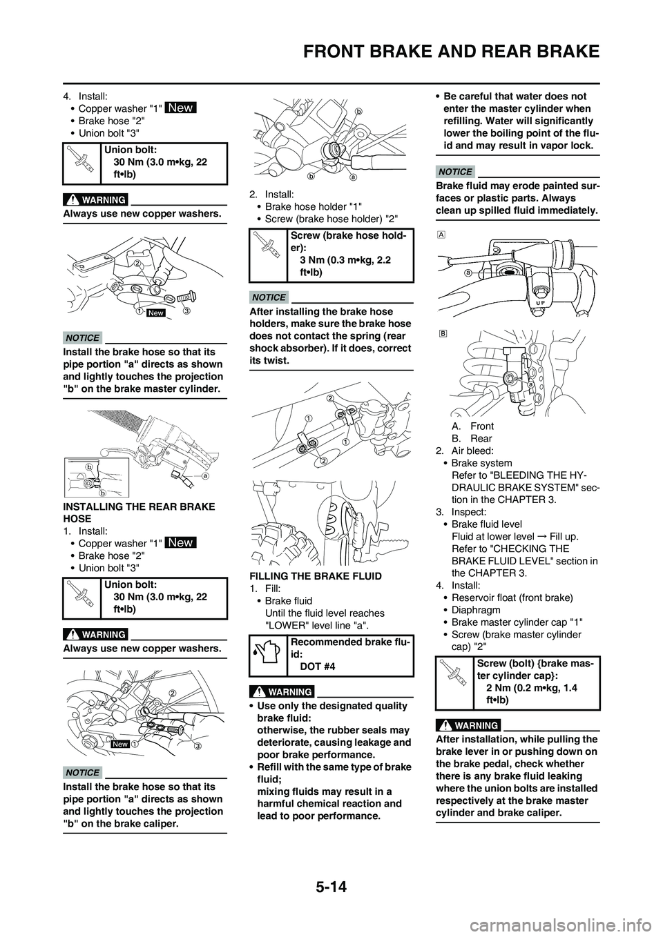 YAMAHA YZ450F 2009  Owners Manual 5-14
FRONT BRAKE AND REAR BRAKE
4. Install:
• Copper washer "1" 
•Brake hose "2"
• Union bolt "3"
Always use new copper washers.
Install the brake hose so that its 
pipe portion "a" directs as s