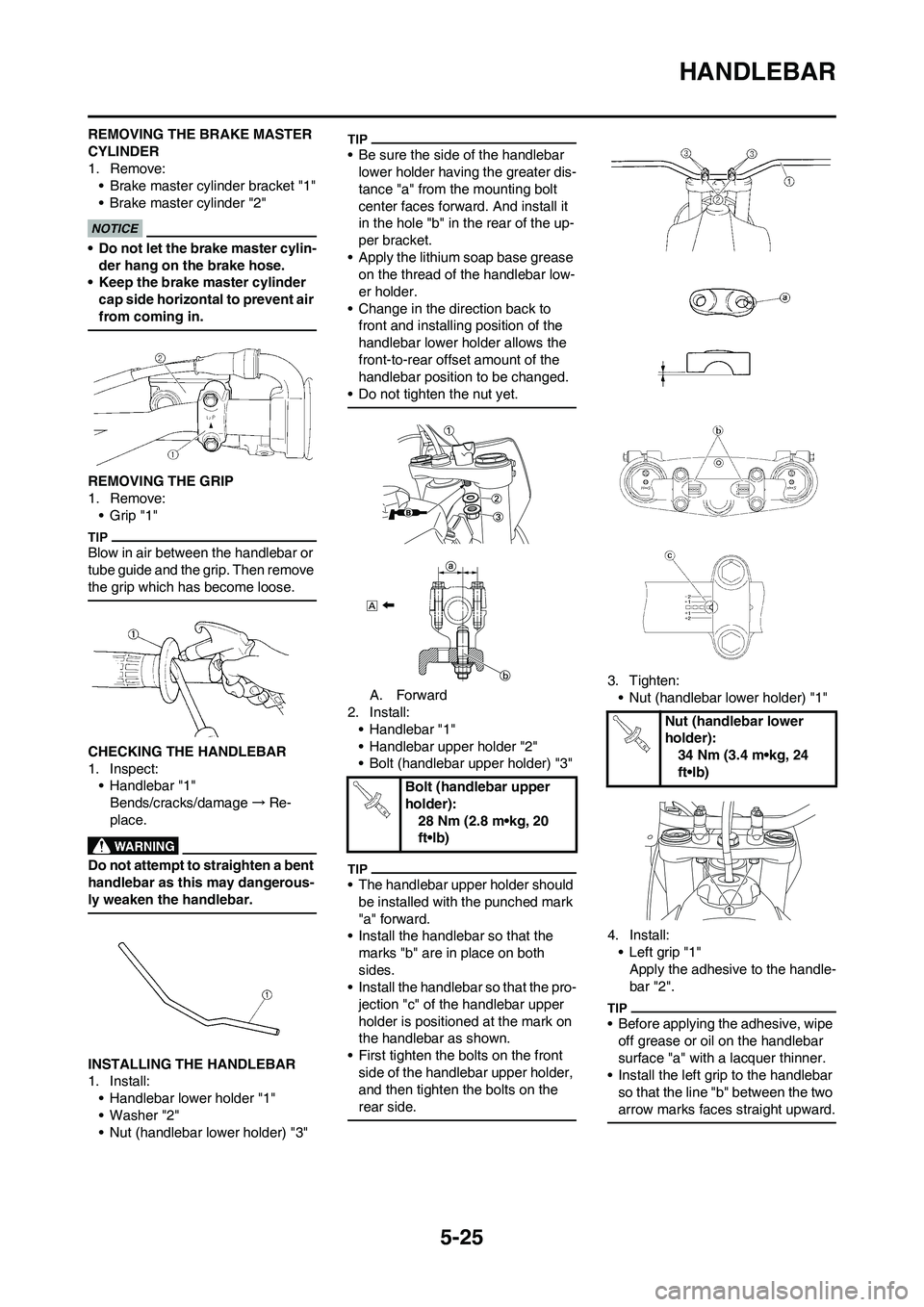 YAMAHA YZ450F 2009  Owners Manual 5-25
HANDLEBAR
REMOVING THE BRAKE MASTER 
CYLINDER
1. Remove:
• Brake master cylinder bracket "1"
• Brake master cylinder "2"
• Do not let the brake master cylin-
der hang on the brake hose.
•