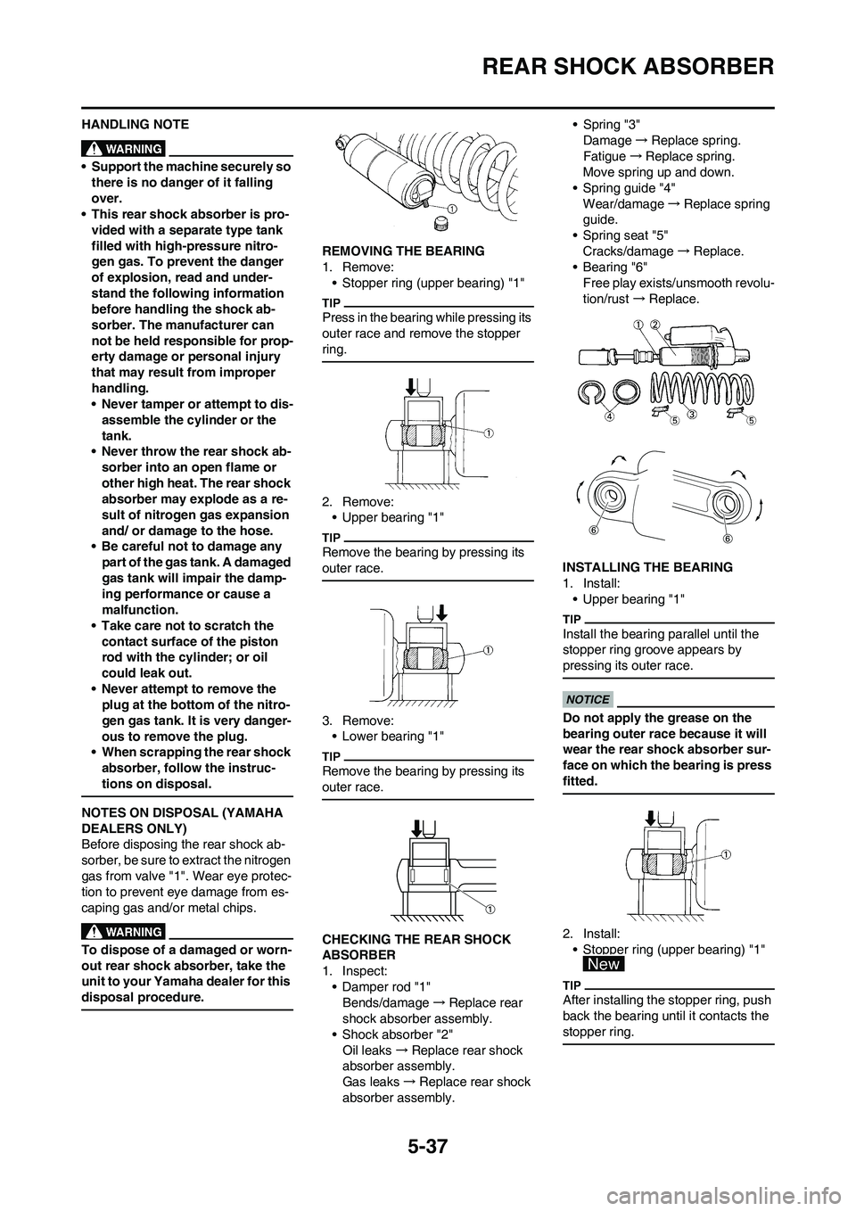 YAMAHA YZ450F 2009  Owners Manual 5-37
REAR SHOCK ABSORBER
HANDLING NOTE
• Support the machine securely so 
there is no danger of it falling 
over.
• This rear shock absorber is pro-
vided with a separate type tank 
filled with hi