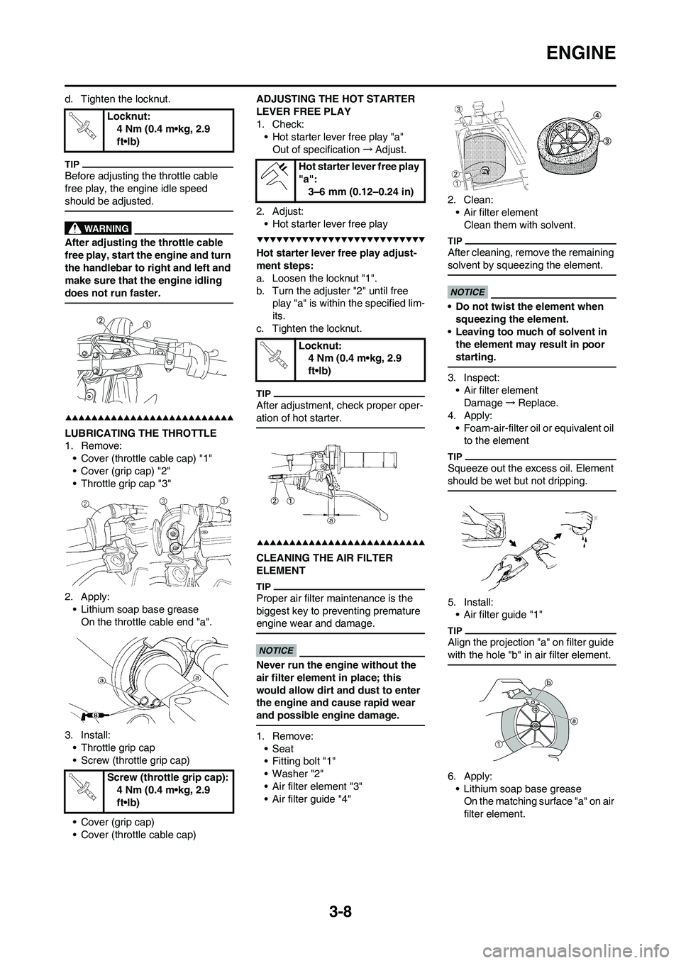 YAMAHA YZ450F 2009 User Guide 3-8
ENGINE
d. Tighten the locknut.
Before adjusting the throttle cable
free play, the engine idle speed
should be adjusted.
After adjusting the throttle cable
free play, start the engine and turn
YAMAHA YZ450F 2009 User Guide 3-8
ENGINE
d. Tighten the locknut.
Before adjusting the throttle cable
free play, the engine idle speed
should be adjusted.
After adjusting the throttle cable
free play, start the engine and turn