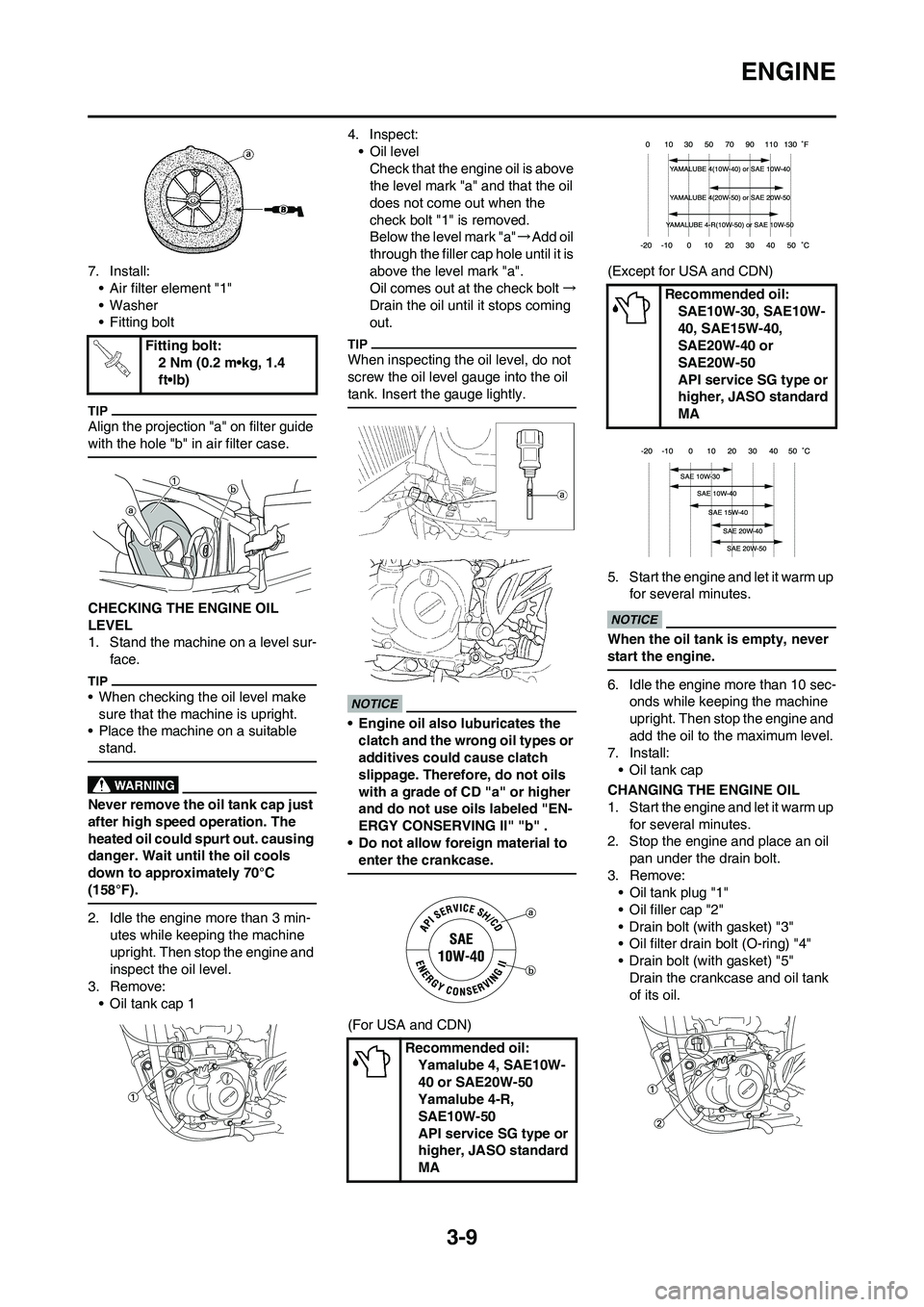 YAMAHA YZ450F 2009  Owners Manual 3-9
ENGINE
7. Install:
• Air filter element "1"
• Washer
• Fitting bolt
Align the projection "a" on filter guide 
with the hole "b" in air filter case.
CHECKING THE ENGINE OIL 
LEVEL
1. Stand th