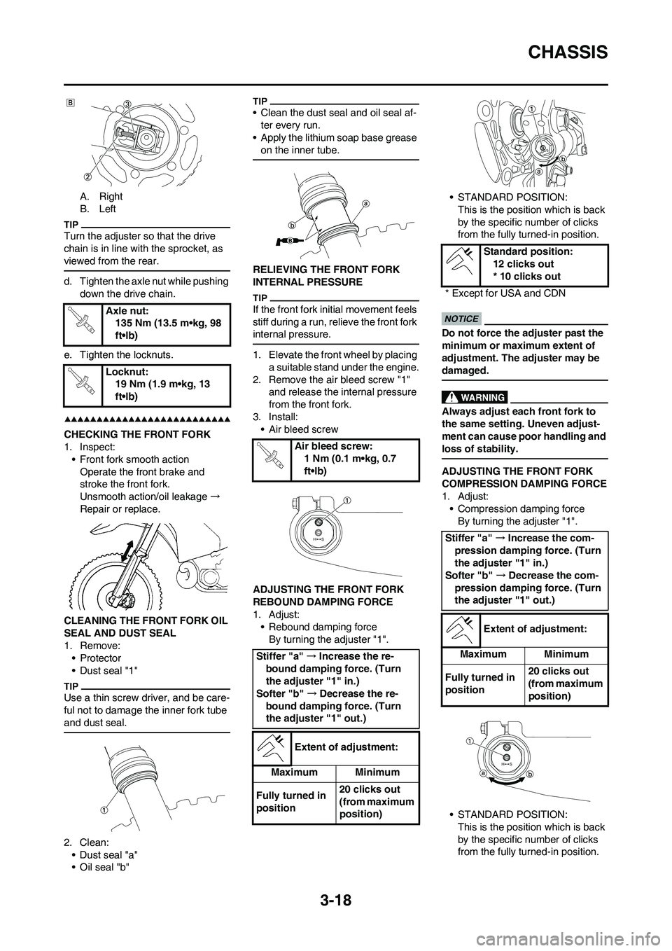 YAMAHA YZ450F 2009  Owners Manual 3-18
CHASSIS
A. Right
B. Left
Turn the adjuster so that the drive 
chain is in line with the sprocket, as 
viewed from the rear.
d. Tighten the axle nut while pushing 
down the drive chain.
e. Tighten