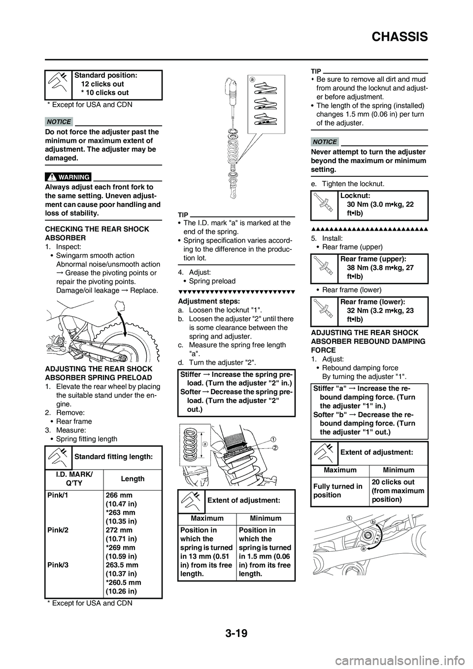 YAMAHA YZ450F 2009 Repair Manual 3-19
CHASSIS
Do not force the adjuster past the 
minimum or maximum extent of 
adjustment. The adjuster may be 
damaged.
Always adjust each front fork to 
the same setting. Uneven adjust-
ment can cau
