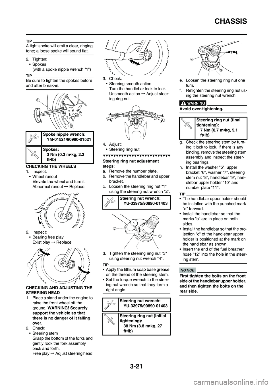 YAMAHA YZ450F 2009 User Guide 3-21
CHASSIS
A tight spoke will emit a clear, ringing
tone; a loose spoke will sound flat.
2. Tighten:
• Spokes
(with a spoke nipple wrench "1")
Be sure to tighten the spokes before
and after brea YAMAHA YZ450F 2009 User Guide 3-21
CHASSIS
A tight spoke will emit a clear, ringing
tone; a loose spoke will sound flat.
2. Tighten:
• Spokes
(with a spoke nipple wrench "1")
Be sure to tighten the spokes before
and after brea