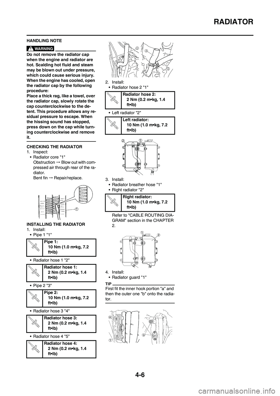 YAMAHA YZ450F 2009 User Guide 4-6
RADIATOR
HANDLING NOTE
Do not remove the radiator cap
when the engine and radiator are
hot. Scalding hot fluid and steam
may be blown out under pressure,
which could cause serious injury.
Whe YAMAHA YZ450F 2009 User Guide 4-6
RADIATOR
HANDLING NOTE
Do not remove the radiator cap
when the engine and radiator are
hot. Scalding hot fluid and steam
may be blown out under pressure,
which could cause serious injury.
Whe