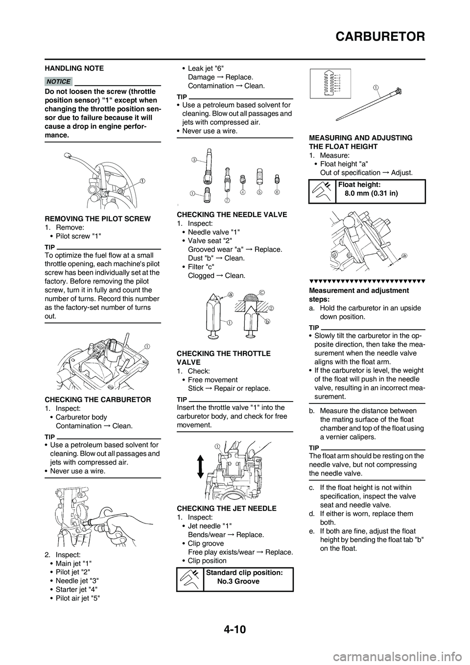 YAMAHA YZ450F 2009  Owners Manual 4-10
CARBURETOR
HANDLING NOTE
Do not loosen the screw (throttle 
position sensor) "1" except when 
changing the throttle position sen-
sor due to failure because it will 
cause a drop in engine perfor