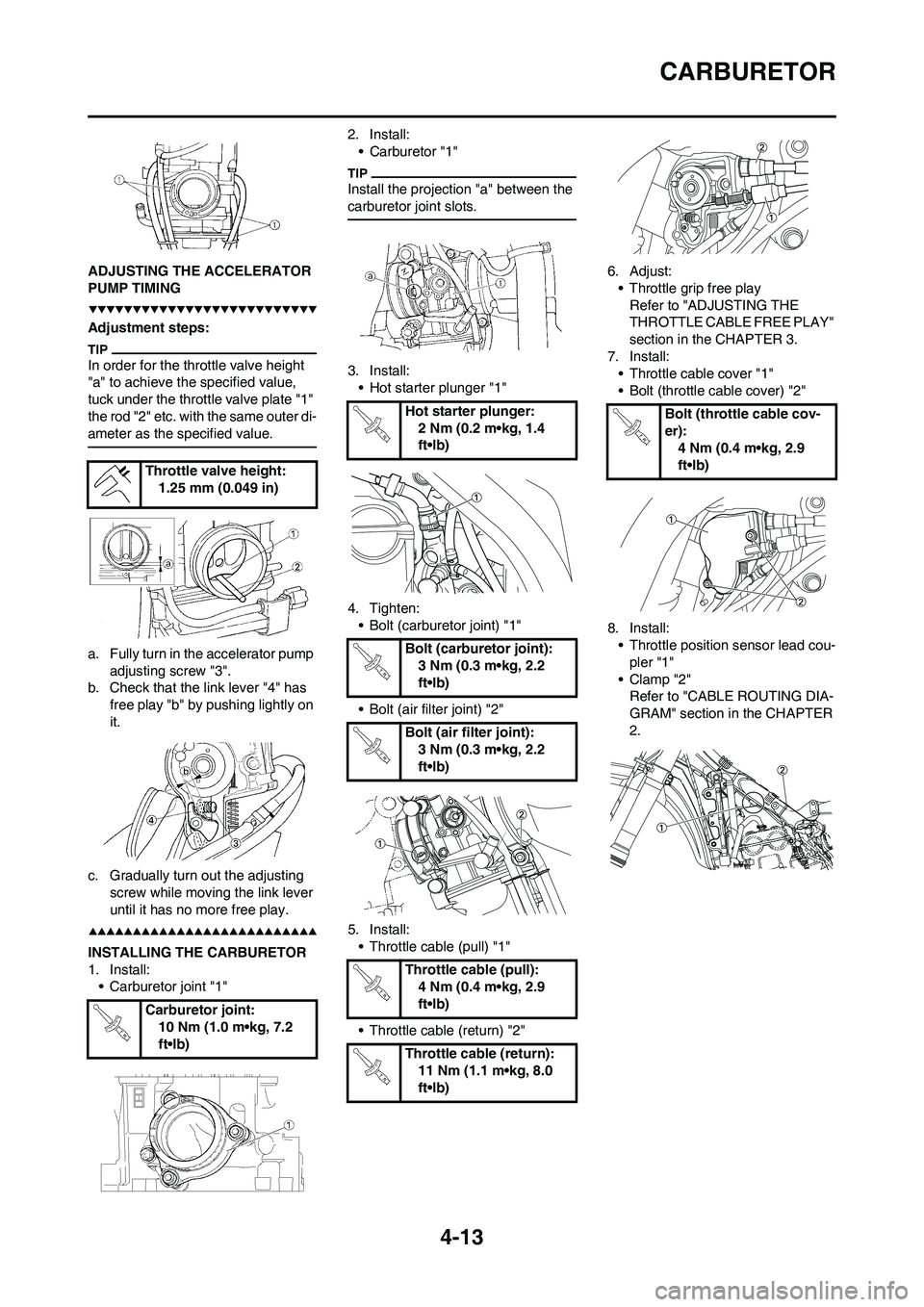 YAMAHA YZ450F 2009  Owners Manual 4-13
CARBURETOR
ADJUSTING THE ACCELERATOR 
PUMP TIMING
Adjustment steps:
In order for the throttle valve height 
"a" to achieve the specified value, 
tuck under the throttle valve plate "1" 
the rod "