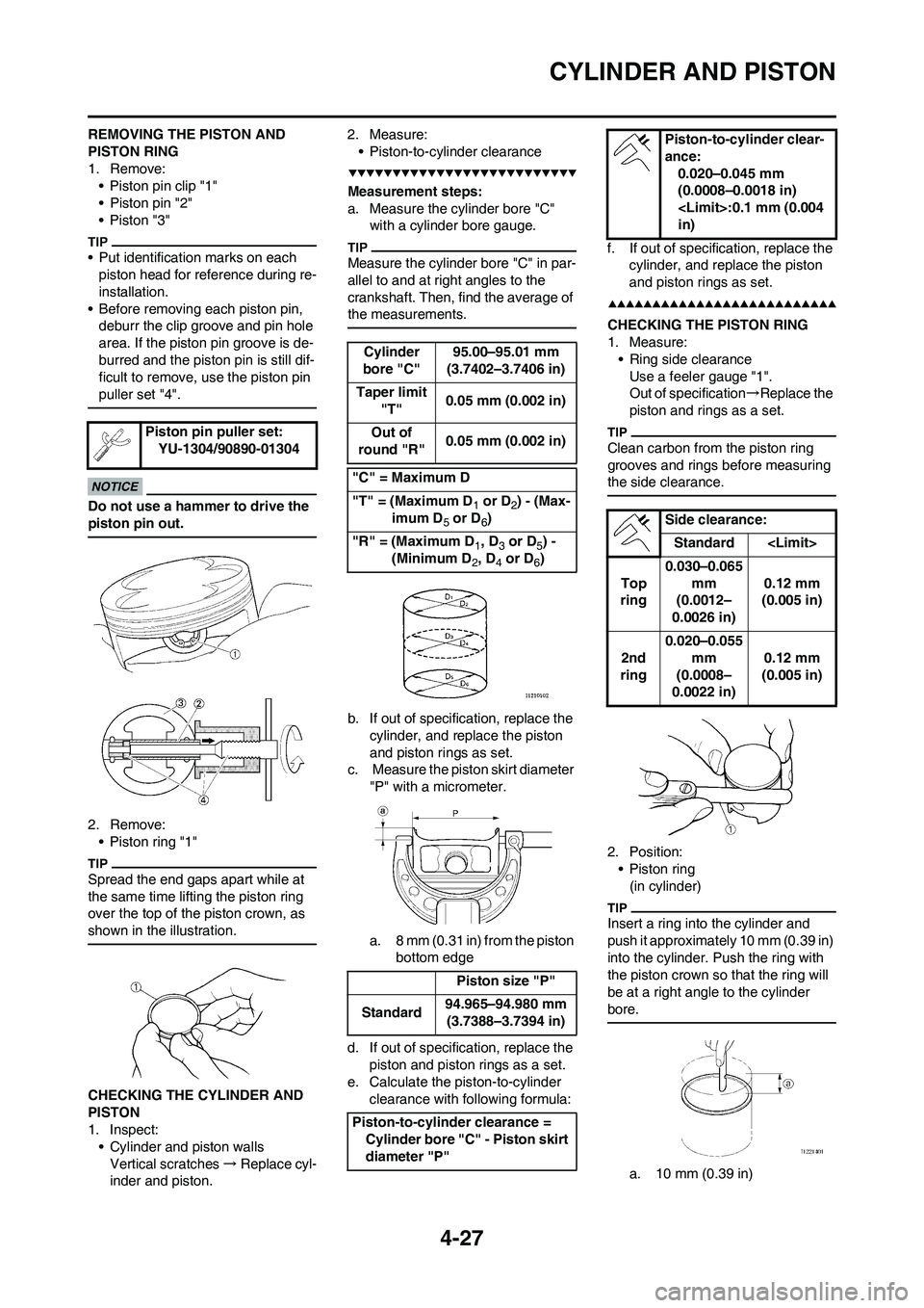 YAMAHA YZ450F 2009  Owners Manual 4-27
CYLINDER AND PISTON
REMOVING THE PISTON AND 
PISTON RING
1. Remove:
• Piston pin clip "1"
• Piston pin "2"
•Piston "3"
• Put identification marks on each 
piston head for reference during