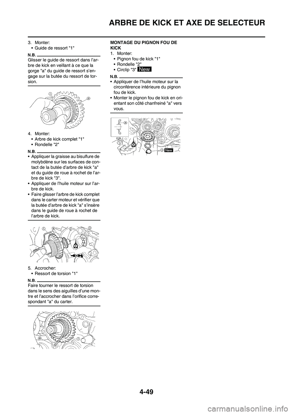YAMAHA YZ450F 2009 Notices Demploi (in French) 4-49
ARBRE DE KICK ET AXE DE SELECTEUR
3. Monter:
• Guide de ressort "1"
Glisser le guide de ressort dans l’ar-
bre de kick en veillant à ce que la
gorge "a" du guide de ressort s’en-
gage sur YAMAHA YZ450F 2009 Notices Demploi (in French) 4-49
ARBRE DE KICK ET AXE DE SELECTEUR
3. Monter:
• Guide de ressort "1"
Glisser le guide de ressort dans l’ar-
bre de kick en veillant à ce que la
gorge "a" du guide de ressort s’en-
gage sur