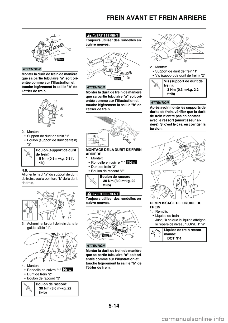 YAMAHA YZ450F 2009 Notices Demploi (in French) 5-14
FREIN AVANT ET FREIN ARRIERE
Monter la durit de frein de manière
que sa partie tubulaire "a" soit ori-
entée comme sur l’illustration et
touche légèrement la saillie "b" de
l’étrier d YAMAHA YZ450F 2009 Notices Demploi (in French) 5-14
FREIN AVANT ET FREIN ARRIERE
Monter la durit de frein de manière
que sa partie tubulaire "a" soit ori-
entée comme sur l’illustration et
touche légèrement la saillie "b" de
l’étrier d