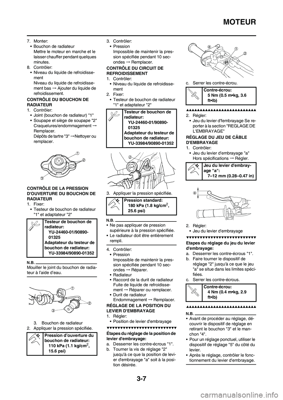 YAMAHA YZ450F 2009 Notices Demploi (in French) 3-7
MOTEUR
7. Monter:
• Bouchon de radiateur
Mettre le moteur en marche et le
laisser chauffer pendant quelques
minutes.
8. Contrôler:
• Niveau du liquide de refroidisse-
ment
Niveau du liquide YAMAHA YZ450F 2009 Notices Demploi (in French) 3-7
MOTEUR
7. Monter:
• Bouchon de radiateur
Mettre le moteur en marche et le
laisser chauffer pendant quelques
minutes.
8. Contrôler:
• Niveau du liquide de refroidisse-
ment
Niveau du liquide