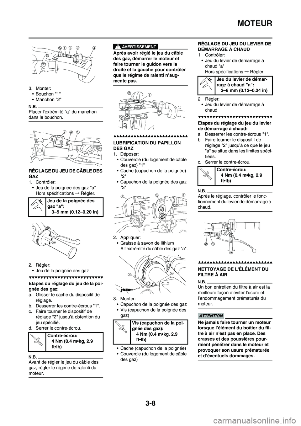 YAMAHA YZ450F 2009 Notices Demploi (in French) 3-8
MOTEUR
3. Monter:
• Bouchon "1"
• Manchon "2"
Placer lextrémité "a" du manchon
dans le bouchon.
RÉGLAGE DU JEU DE CÂBLE DES
GAZ
1. Contrôler:
• Jeu de la poignée des gaz "a"
Hors sp YAMAHA YZ450F 2009 Notices Demploi (in French) 3-8
MOTEUR
3. Monter:
• Bouchon "1"
• Manchon "2"
Placer lextrémité "a" du manchon
dans le bouchon.
RÉGLAGE DU JEU DE CÂBLE DES
GAZ
1. Contrôler:
• Jeu de la poignée des gaz "a"
Hors sp