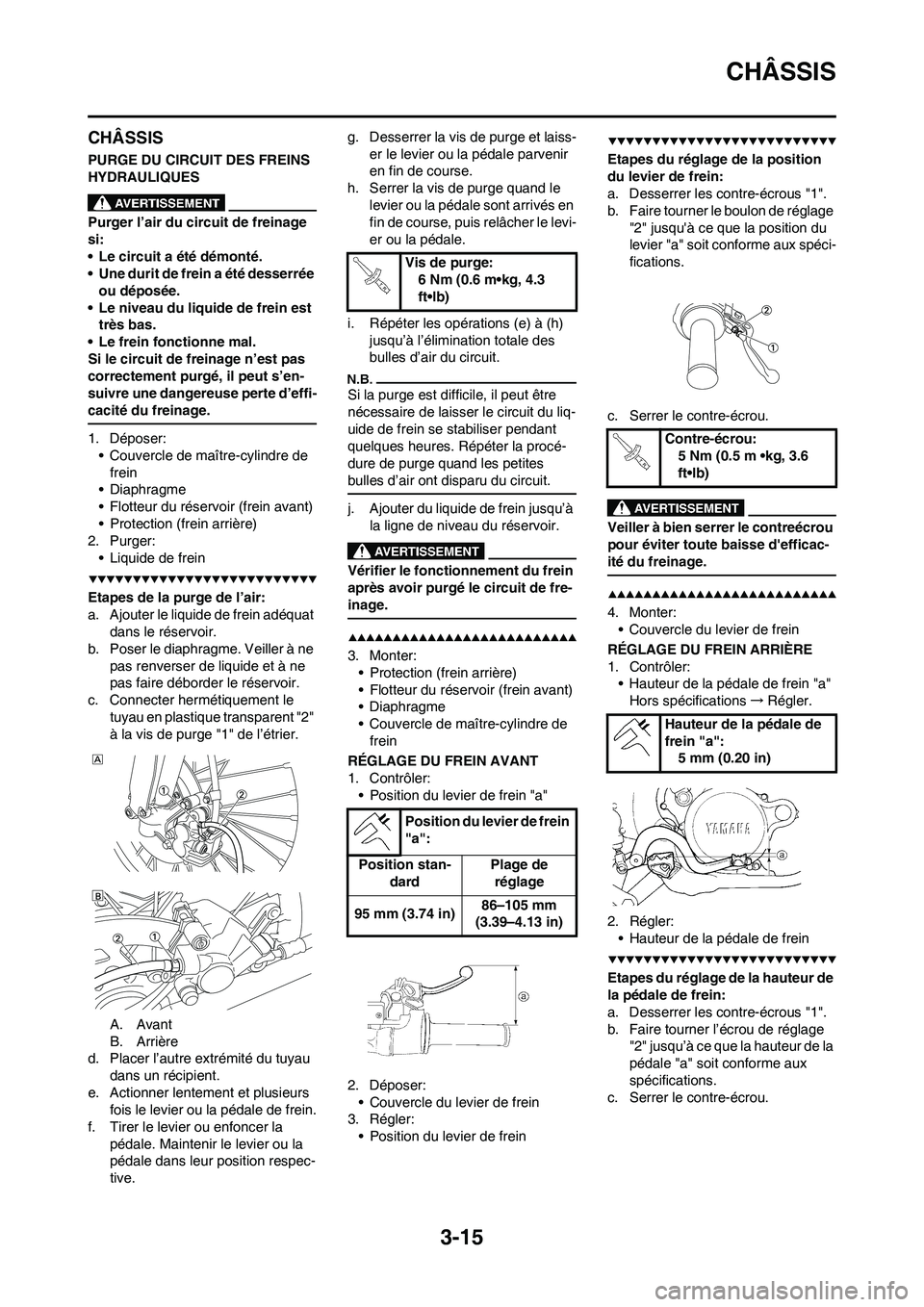 YAMAHA YZ450F 2009 Notices Demploi (in French) 3-15
CHÂSSIS
CHÂSSIS
PURGE DU CIRCUIT DES FREINS
HYDRAULIQUES
Purger l’air du circuit de freinage
si:
• Le circuit a été démonté.
• Une durit de frein a été desserrée
ou déposée.
â YAMAHA YZ450F 2009 Notices Demploi (in French) 3-15
CHÂSSIS
CHÂSSIS
PURGE DU CIRCUIT DES FREINS
HYDRAULIQUES
Purger l’air du circuit de freinage
si:
• Le circuit a été démonté.
• Une durit de frein a été desserrée
ou déposée.
â