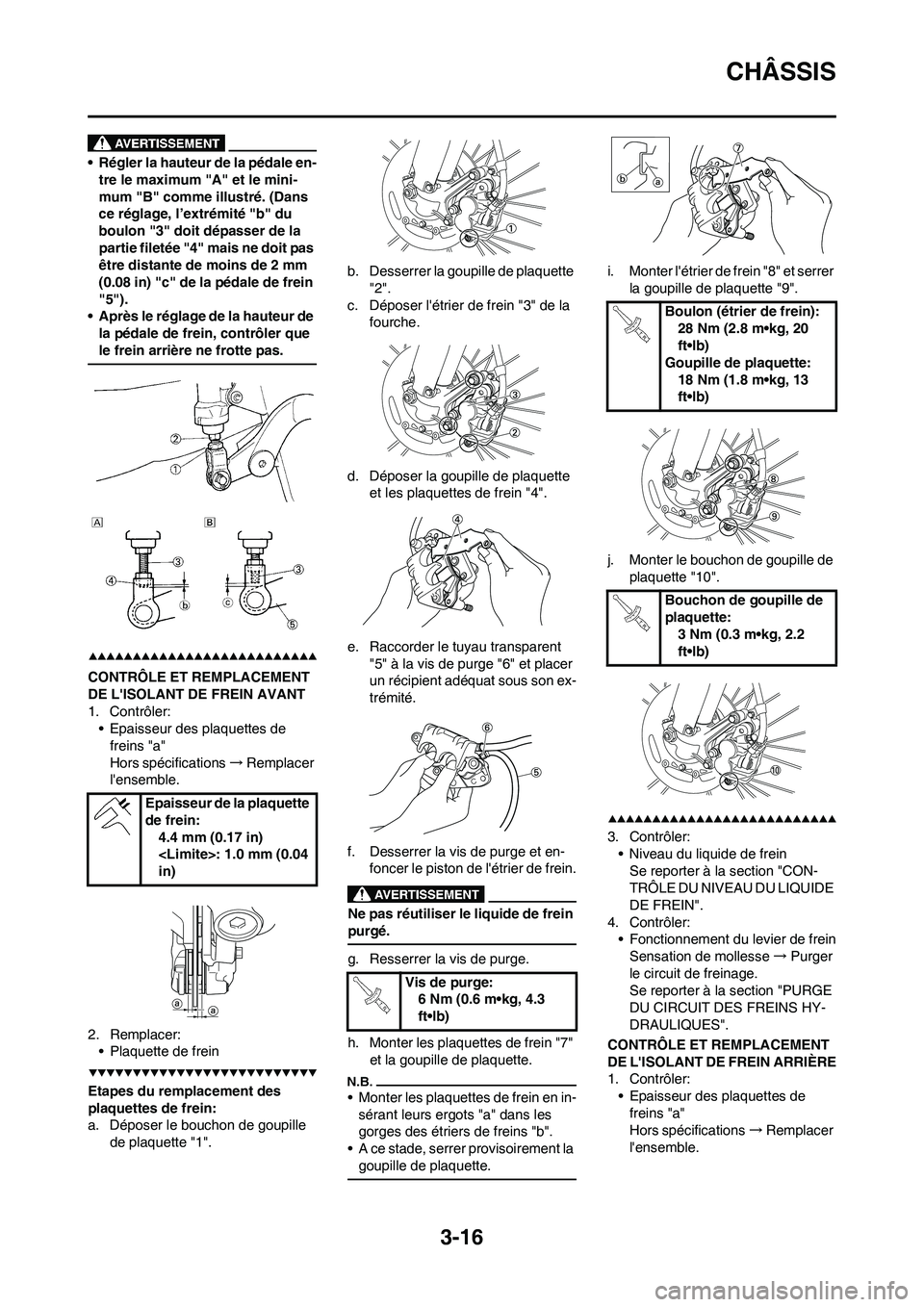 YAMAHA YZ450F 2009 Notices Demploi (in French) 3-16
CHÂSSIS
• Régler la hauteur de la pédale en-
tre le maximum "A" et le mini-
mum "B" comme illustré. (Dans
ce réglage, l’extrémité "b" du
boulon "3" doit dépasser de la
partie filet YAMAHA YZ450F 2009 Notices Demploi (in French) 3-16
CHÂSSIS
• Régler la hauteur de la pédale en-
tre le maximum "A" et le mini-
mum "B" comme illustré. (Dans
ce réglage, l’extrémité "b" du
boulon "3" doit dépasser de la
partie filet