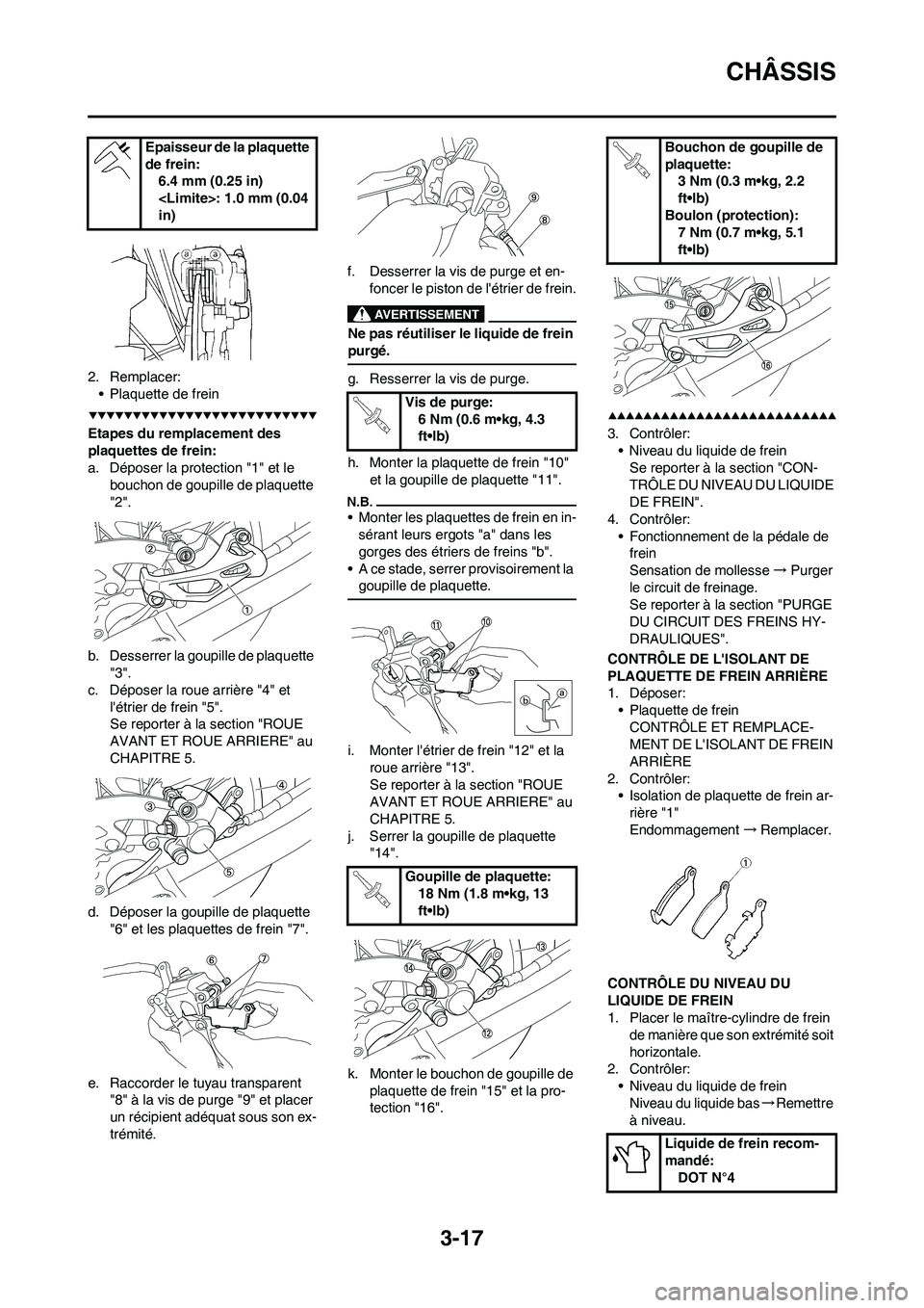 YAMAHA YZ450F 2009 Notices Demploi (in French) 3-17
CHÂSSIS
2. Remplacer:
• Plaquette de frein
Etapes du remplacement des
plaquettes de frein:
a. Déposer la protection "1" et le
bouchon de goupille de plaquette
"2".
b. Desserrer la goupille YAMAHA YZ450F 2009 Notices Demploi (in French) 3-17
CHÂSSIS
2. Remplacer:
• Plaquette de frein
Etapes du remplacement des
plaquettes de frein:
a. Déposer la protection "1" et le
bouchon de goupille de plaquette
"2".
b. Desserrer la goupille