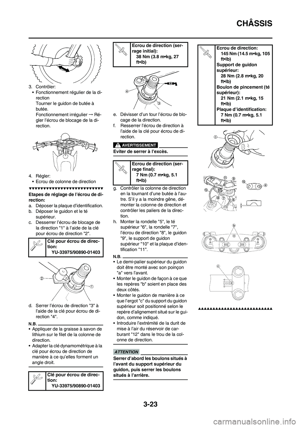 YAMAHA YZ450F 2009 Notices Demploi (in French) 3-23
CHÂSSIS
3. Contrôler:
• Fonctionnement régulier de la di-
rection
Tourner le guidon de butée Ã
butée.
Fonctionnement irrégulier→Ré-
gler l’écrou de blocage de la di-
rection.
4. R YAMAHA YZ450F 2009 Notices Demploi (in French) 3-23
CHÂSSIS
3. Contrôler:
• Fonctionnement régulier de la di-
rection
Tourner le guidon de butée Ã
butée.
Fonctionnement irrégulier→Ré-
gler l’écrou de blocage de la di-
rection.
4. R