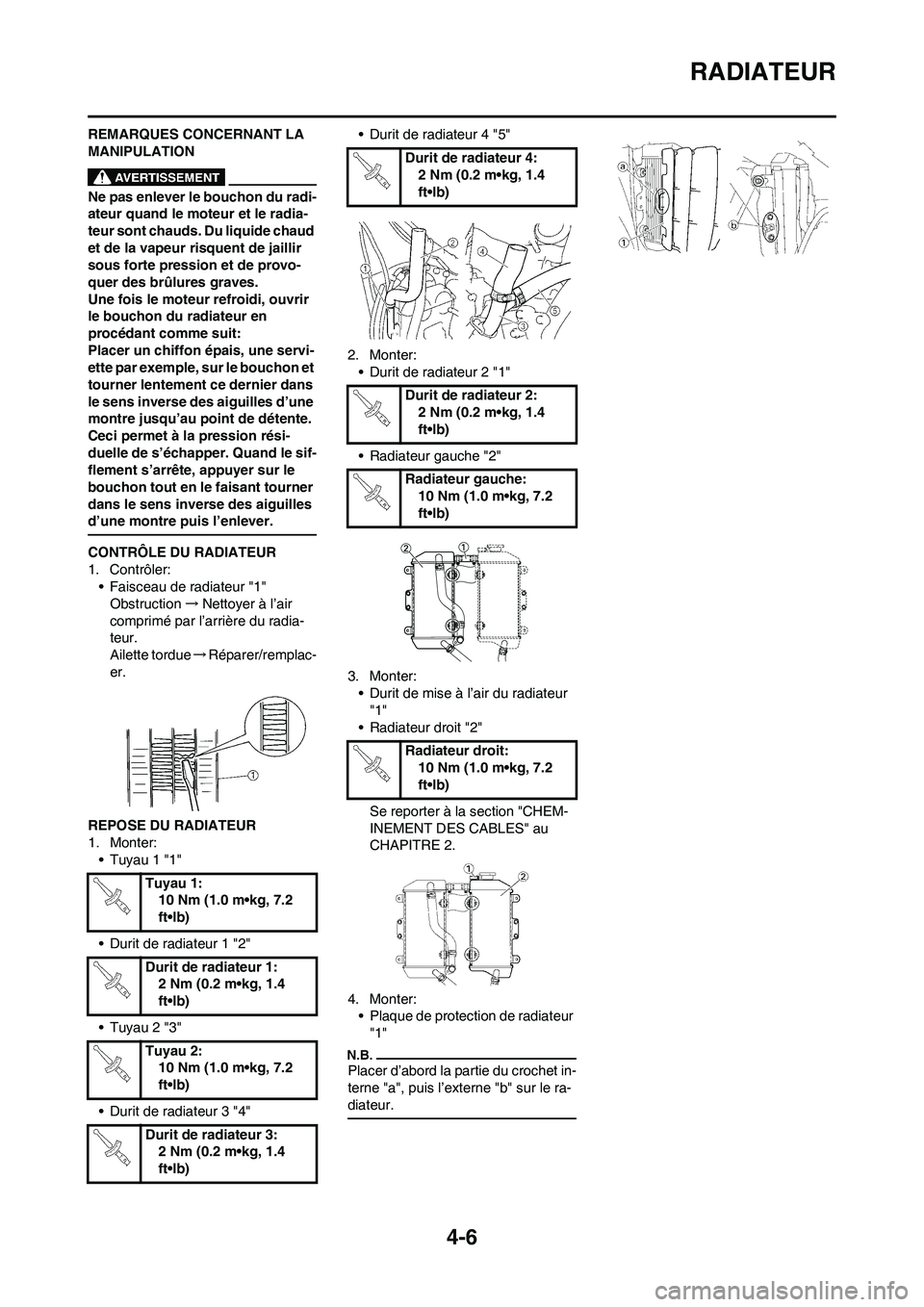 YAMAHA YZ450F 2009 Notices Demploi (in French) 4-6
RADIATEUR
REMARQUES CONCERNANT LA
MANIPULATION
Ne pas enlever le bouchon du radi-
ateur quand le moteur et le radia-
teur sont chauds. Du liquide chaud
et de la vapeur risquent de jaillir
sous YAMAHA YZ450F 2009 Notices Demploi (in French) 4-6
RADIATEUR
REMARQUES CONCERNANT LA
MANIPULATION
Ne pas enlever le bouchon du radi-
ateur quand le moteur et le radia-
teur sont chauds. Du liquide chaud
et de la vapeur risquent de jaillir
sous