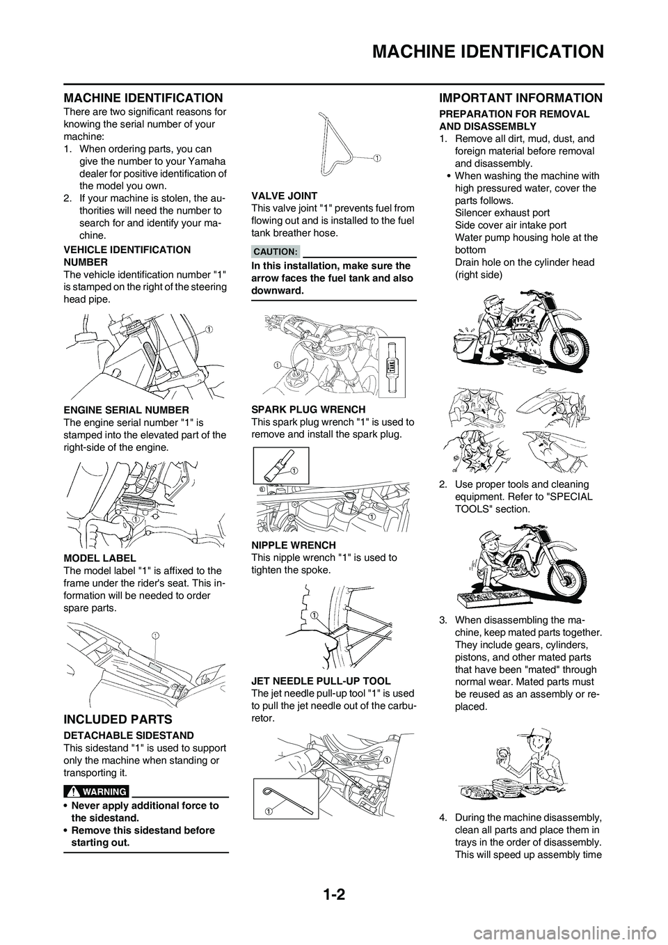 YAMAHA YZ450F 2008 User Guide 1-2
MACHINE IDENTIFICATION
MACHINE IDENTIFICATION
There are two significant reasons for
knowing the serial number of your
machine:
1. When ordering parts, you can
give the number to your Yamaha
de YAMAHA YZ450F 2008 User Guide 1-2
MACHINE IDENTIFICATION
MACHINE IDENTIFICATION
There are two significant reasons for
knowing the serial number of your
machine:
1. When ordering parts, you can
give the number to your Yamaha
de