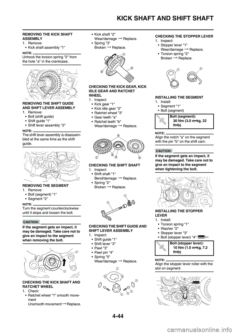 YAMAHA YZ450F 2008  Owners Manual 4-44
KICK SHAFT AND SHIFT SHAFT
REMOVING THE KICK SHAFT 
ASSEMBLY
1. Remove:
• Kick shaft assembly "1"
Unhook the torsion spring "2" from 
the hole "a" in the crankcase.
REMOVING THE SHIFT GUIDE 
AN