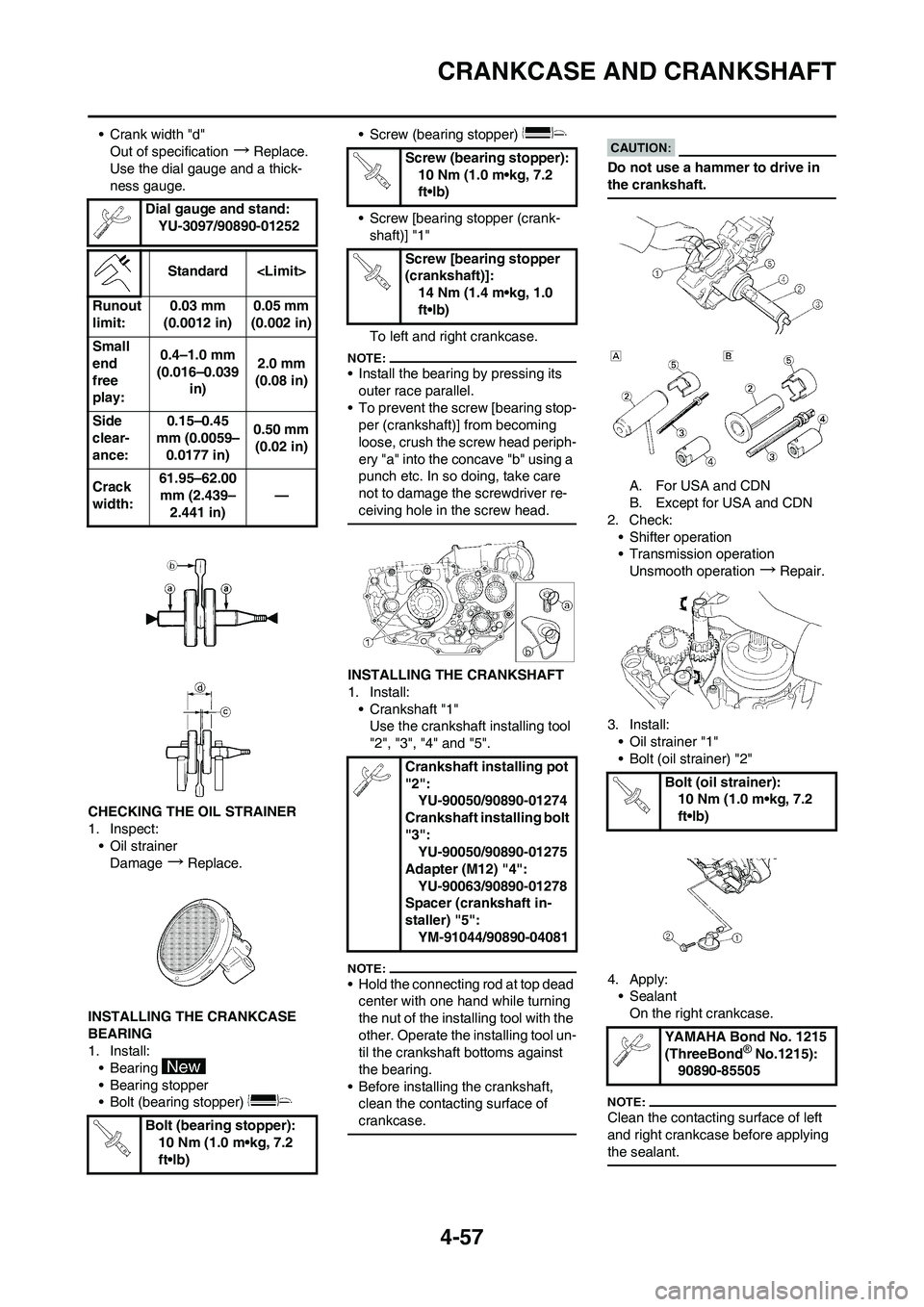 YAMAHA YZ450F 2008  Owners Manual 4-57
CRANKCASE AND CRANKSHAFT
• Crank width "d"
Out of specification
→Replace.
Use the dial gauge and a thick-
ness gauge.
CHECKING THE OIL STRAINER
1. Inspect:
• Oil strainer
Damage
→Replace.