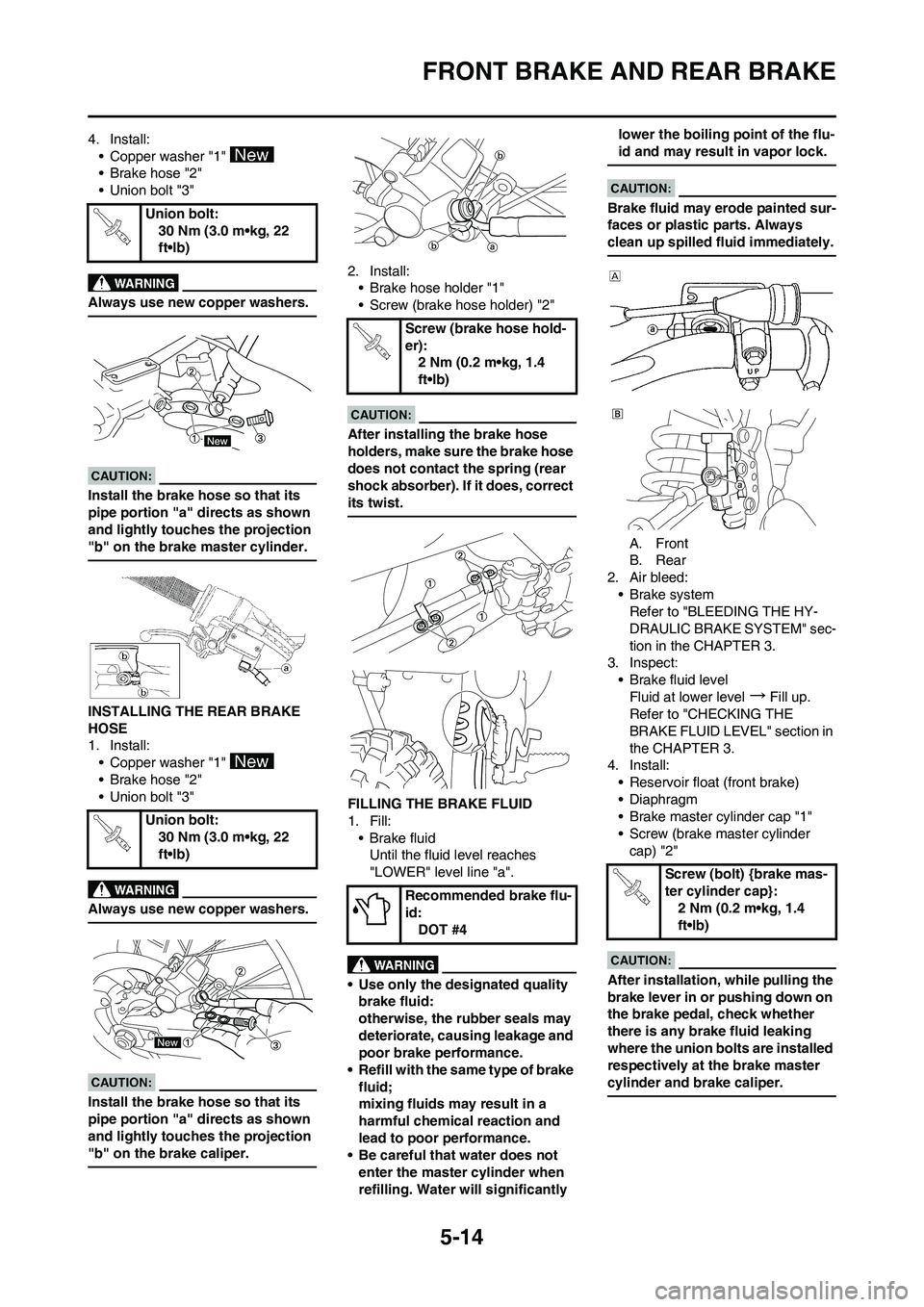 YAMAHA YZ450F 2008  Owners Manual 5-14
FRONT BRAKE AND REAR BRAKE
4. Install:
• Copper washer "1" 
• Brake hose "2"
• Union bolt "3"
Always use new copper washers.
Install the brake hose so that its 
pipe portion "a" directs as 