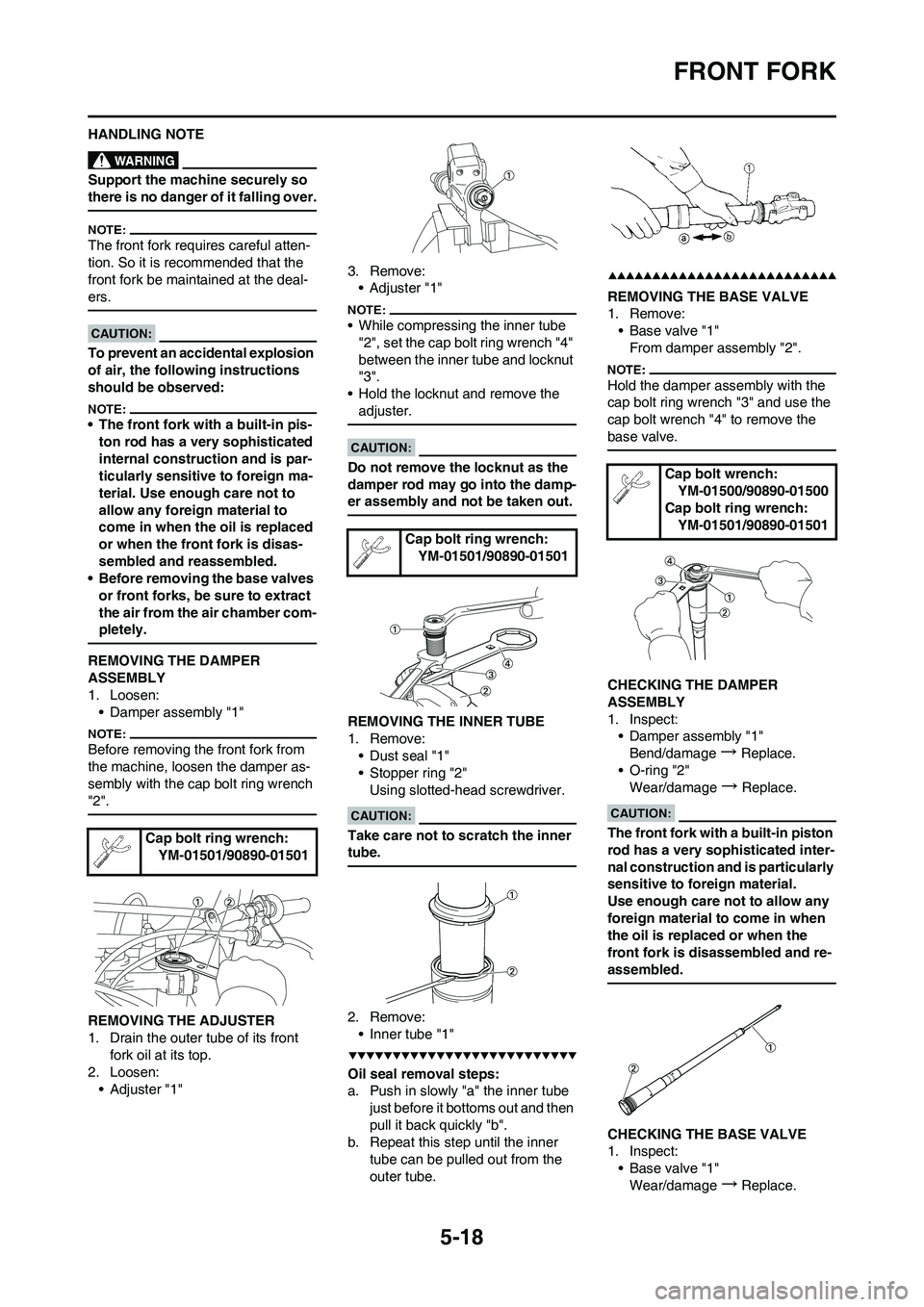 YAMAHA YZ450F 2008  Owners Manual 5-18
FRONT FORK
HANDLING NOTE
Support the machine securely so 
there is no danger of it falling over.
The front fork requires careful atten-
tion. So it is recommended that the 
front fork be maintain