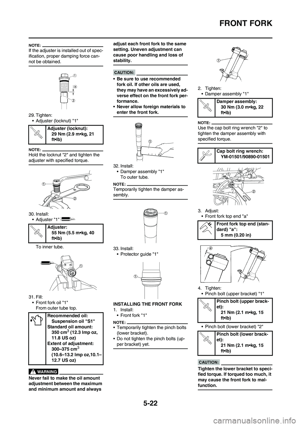 YAMAHA YZ450F 2008  Owners Manual 5-22
FRONT FORK
If the adjuster is installed out of spec-
ification, proper damping force can-
not be obtained.
29. Tighten:
• Adjuster (locknut) "1"
Hold the locknut "2" and tighten the 
adjuster w