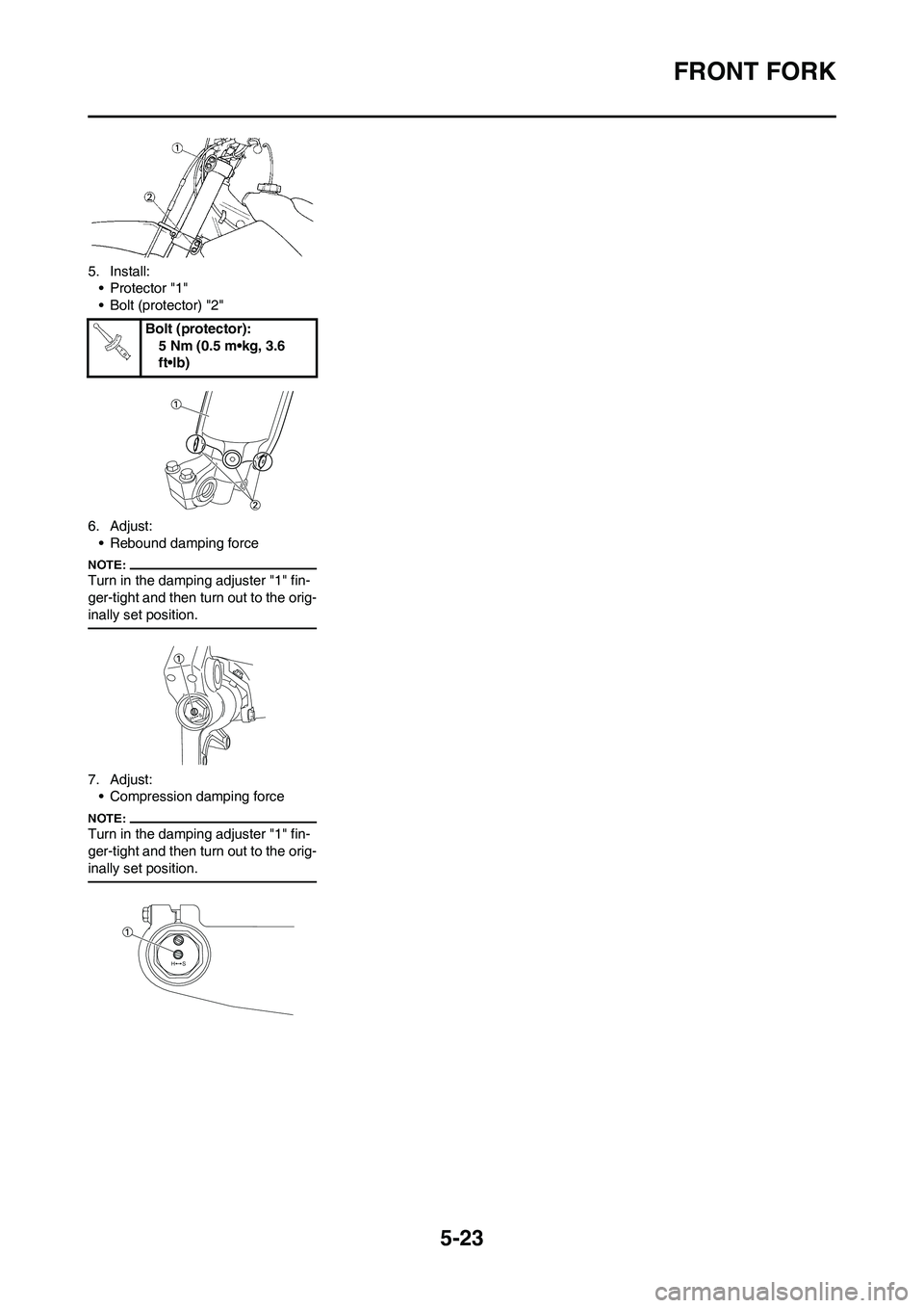 YAMAHA YZ450F 2008  Owners Manual 5-23
FRONT FORK
5. Install:
• Protector "1"
• Bolt (protector) "2"
6. Adjust:
• Rebound damping force
Turn in the damping adjuster "1" fin-
ger-tight and then turn out to the orig-
inally set po