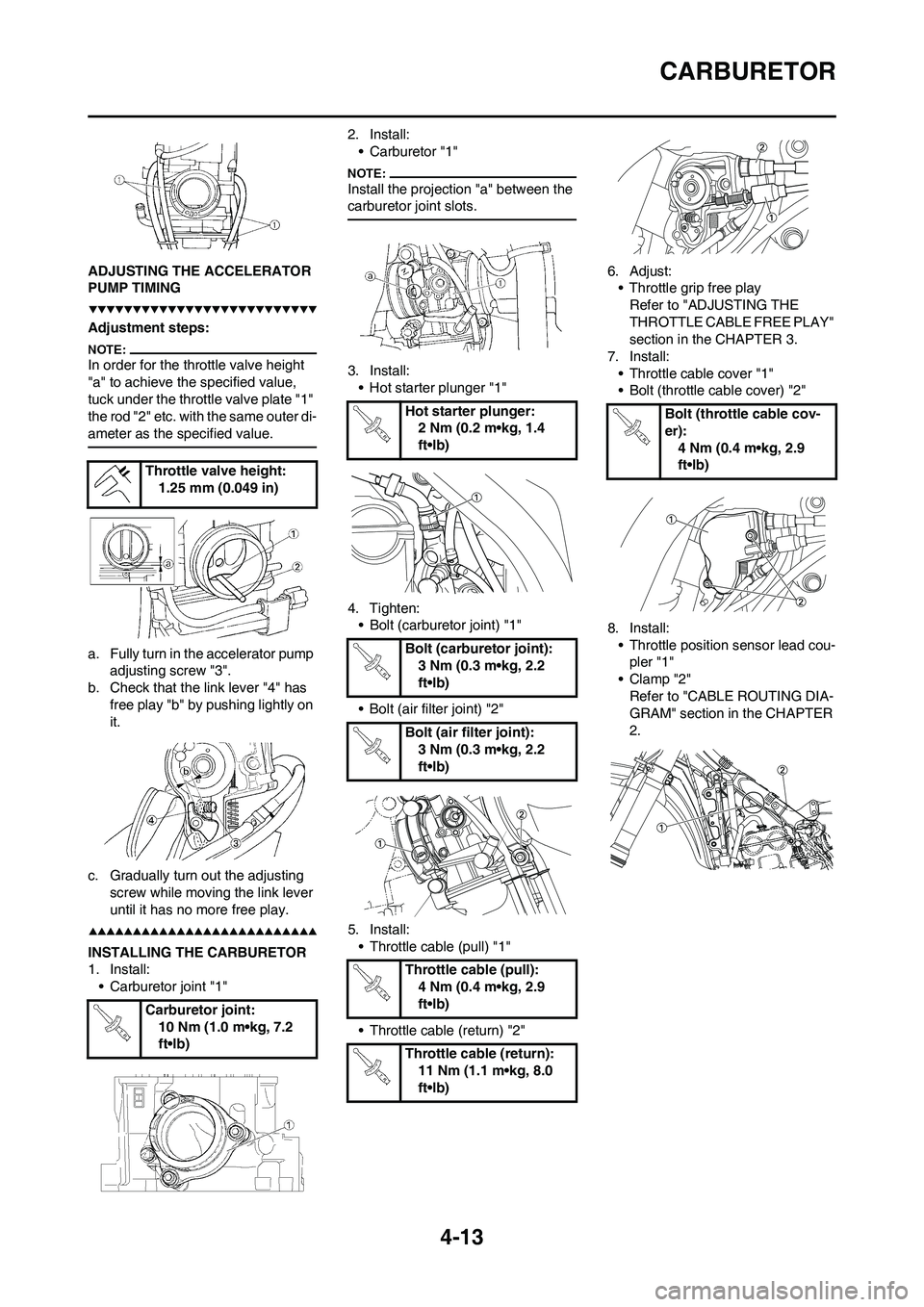 YAMAHA YZ450F 2008 Owners Manual 4-13
CARBURETOR
ADJUSTING THE ACCELERATOR
PUMP TIMING
Adjustment steps:
In order for the throttle valve height
"a" to achieve the specified value,
tuck under the throttle valve plate "1"
the rod " YAMAHA YZ450F 2008 Owners Manual 4-13
CARBURETOR
ADJUSTING THE ACCELERATOR
PUMP TIMING
Adjustment steps:
In order for the throttle valve height
"a" to achieve the specified value,
tuck under the throttle valve plate "1"
the rod "